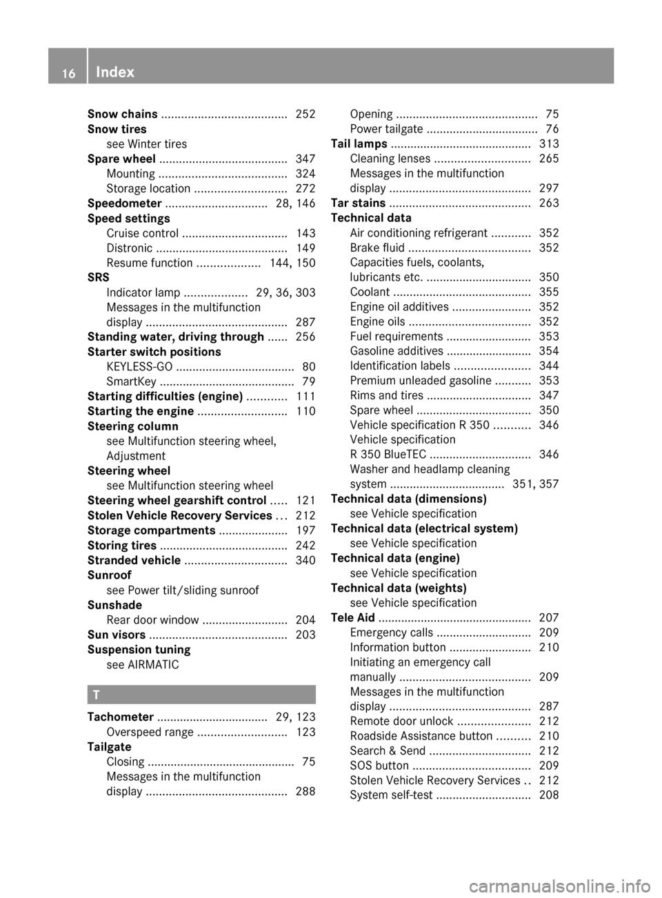MERCEDES-BENZ R320 2010 W251 Owners Manual Snow chains
...................................... 252
Snow tires see Winter tires
Spare wheel ....................................... 347
Mounting ......... MERCEDES-BENZ R320 2010 W251 Owners Manual Snow chains
...................................... 252
Snow tires see Winter tires
Spare wheel ....................................... 347
Mounting .........