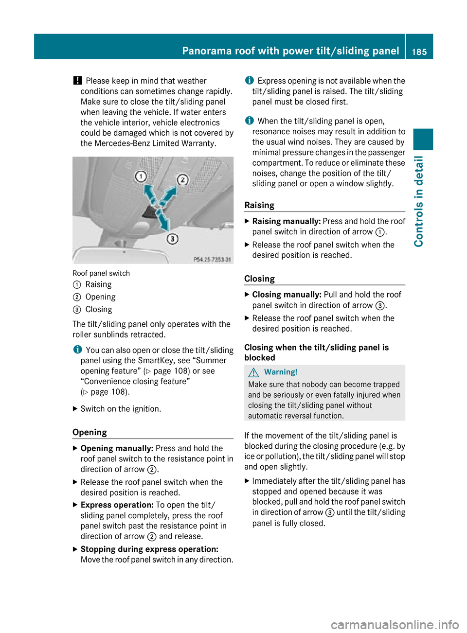 MERCEDES-BENZ R320 2010 W251 Owners Manual !
Please keep in mind that weather
conditions can sometimes change rapidly.
Make sure to close the tilt/sliding panel
when leaving the vehicle. If water enters
the vehicle interior, vehicle electroni MERCEDES-BENZ R320 2010 W251 Owners Manual !
Please keep in mind that weather
conditions can sometimes change rapidly.
Make sure to close the tilt/sliding panel
when leaving the vehicle. If water enters
the vehicle interior, vehicle electroni