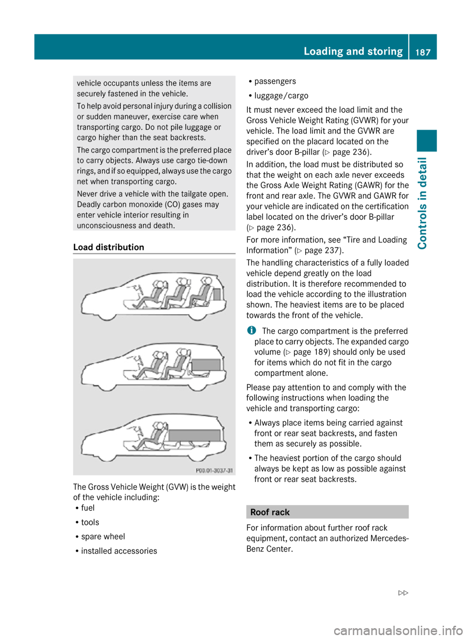MERCEDES-BENZ R320 2010 W251 Owners Manual vehicle occupants unless the items are
securely fastened in the vehicle.
To help avoid personal injury during a collision
or sudden maneuver, exercise care when
transporting cargo. Do not pile luggage MERCEDES-BENZ R320 2010 W251 Owners Manual vehicle occupants unless the items are
securely fastened in the vehicle.
To help avoid personal injury during a collision
or sudden maneuver, exercise care when
transporting cargo. Do not pile luggage
