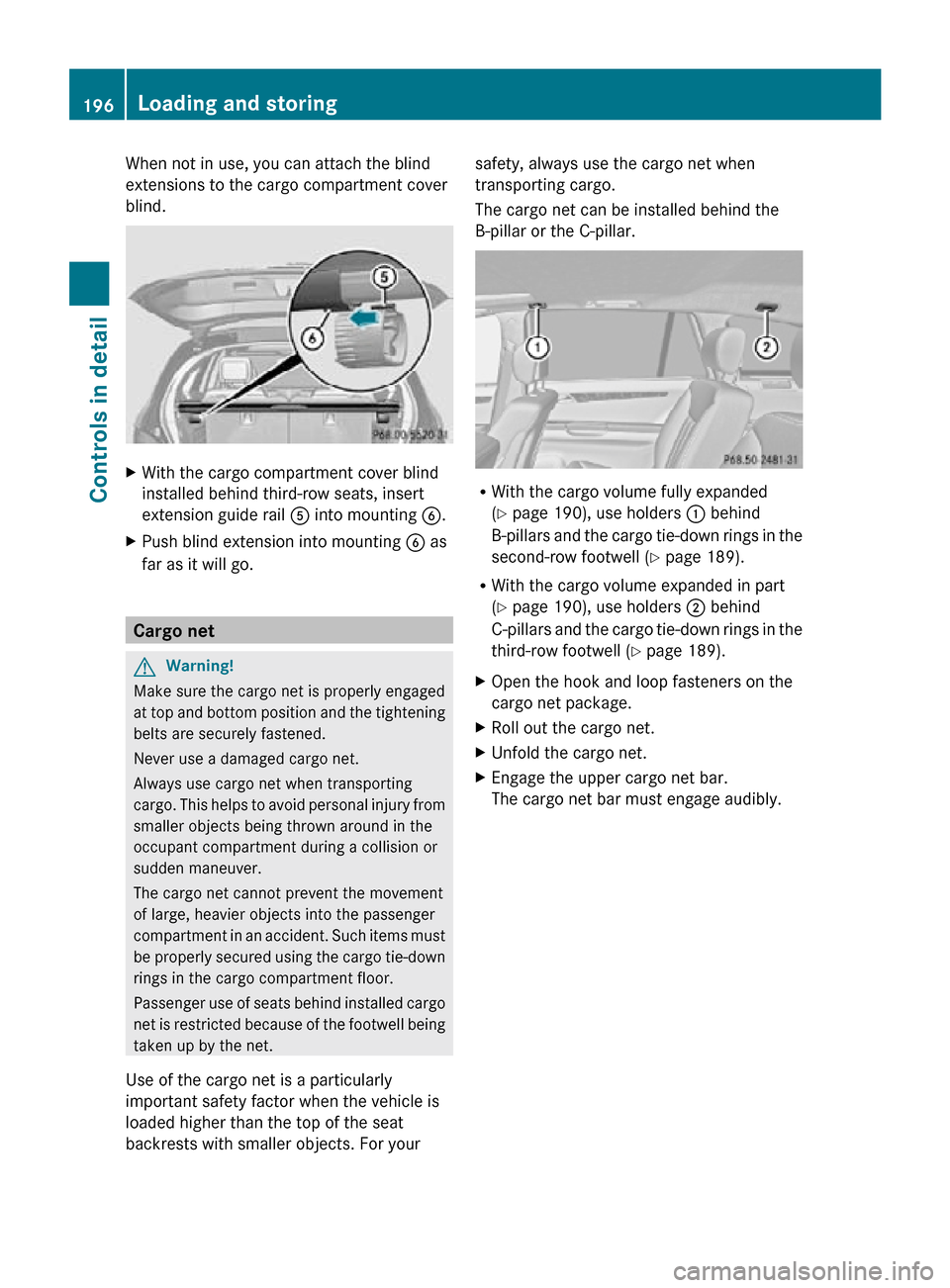 MERCEDES-BENZ R320 2010 W251 Owners Manual When not in use, you can attach the blind
extensions to the cargo compartment cover
blind.
X
With the cargo compartment cover blind
installed behind third-row seats, insert
extension guide rail A int MERCEDES-BENZ R320 2010 W251 Owners Manual When not in use, you can attach the blind
extensions to the cargo compartment cover
blind.
X
With the cargo compartment cover blind
installed behind third-row seats, insert
extension guide rail A int