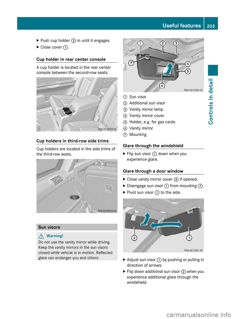 MERCEDES-BENZ R320 2010 W251 Owners Manual X
Push cup holder = in until it engages.
X Close cover :.
Cup holder in rear center console A cup holder is located in the rear center
console between the second-row seats.
Cup holders in third-row MERCEDES-BENZ R320 2010 W251 Owners Manual X
Push cup holder = in until it engages.
X Close cover :.
Cup holder in rear center console A cup holder is located in the rear center
console between the second-row seats.
Cup holders in third-row