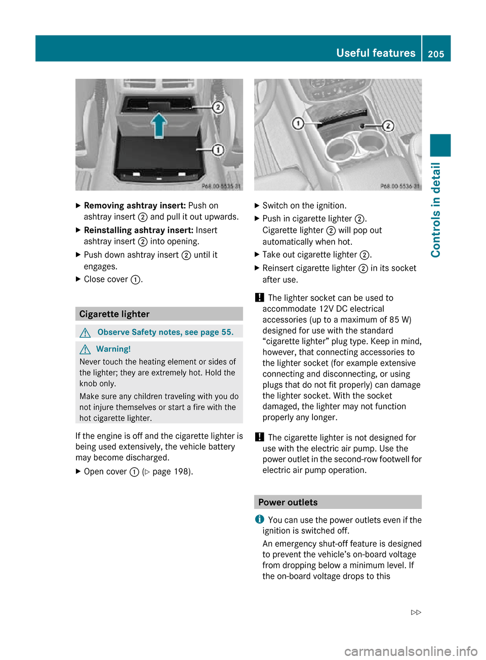 MERCEDES-BENZ R320 2010 W251 Owners Manual X
Removing ashtray insert: Push on
ashtray insert ; and pull it out upwards.
X Reinstalling ashtray insert: Insert
ashtray insert ; into opening.
X Push down ashtray insert ; until it
engages.
X Cl MERCEDES-BENZ R320 2010 W251 Owners Manual X
Removing ashtray insert: Push on
ashtray insert ; and pull it out upwards.
X Reinstalling ashtray insert: Insert
ashtray insert ; into opening.
X Push down ashtray insert ; until it
engages.
X Cl