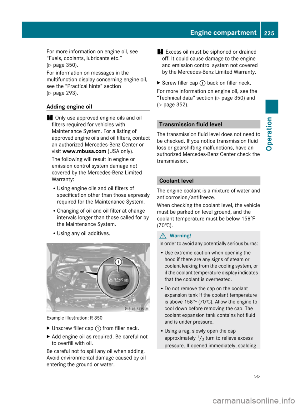 MERCEDES-BENZ R320 2010 W251 Owners Manual For more information on engine oil, see
“Fuels, coolants, lubricants etc.”
(Y page 350).
For information on messages in the
multifunction display concerning engine oil,
see the “Practical hints MERCEDES-BENZ R320 2010 W251 Owners Manual For more information on engine oil, see
“Fuels, coolants, lubricants etc.”
(Y page 350).
For information on messages in the
multifunction display concerning engine oil,
see the “Practical hints