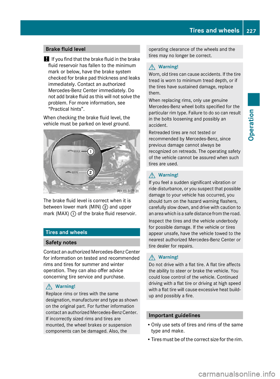 MERCEDES-BENZ R320 2010 W251 Owners Manual Brake fluid level
! If you find that the brake fluid in the brake
fluid reservoir has fallen to the minimum
mark or below, have the brake system
checked for brake pad thickness and leaks
immediately. MERCEDES-BENZ R320 2010 W251 Owners Manual Brake fluid level
! If you find that the brake fluid in the brake
fluid reservoir has fallen to the minimum
mark or below, have the brake system
checked for brake pad thickness and leaks
immediately.