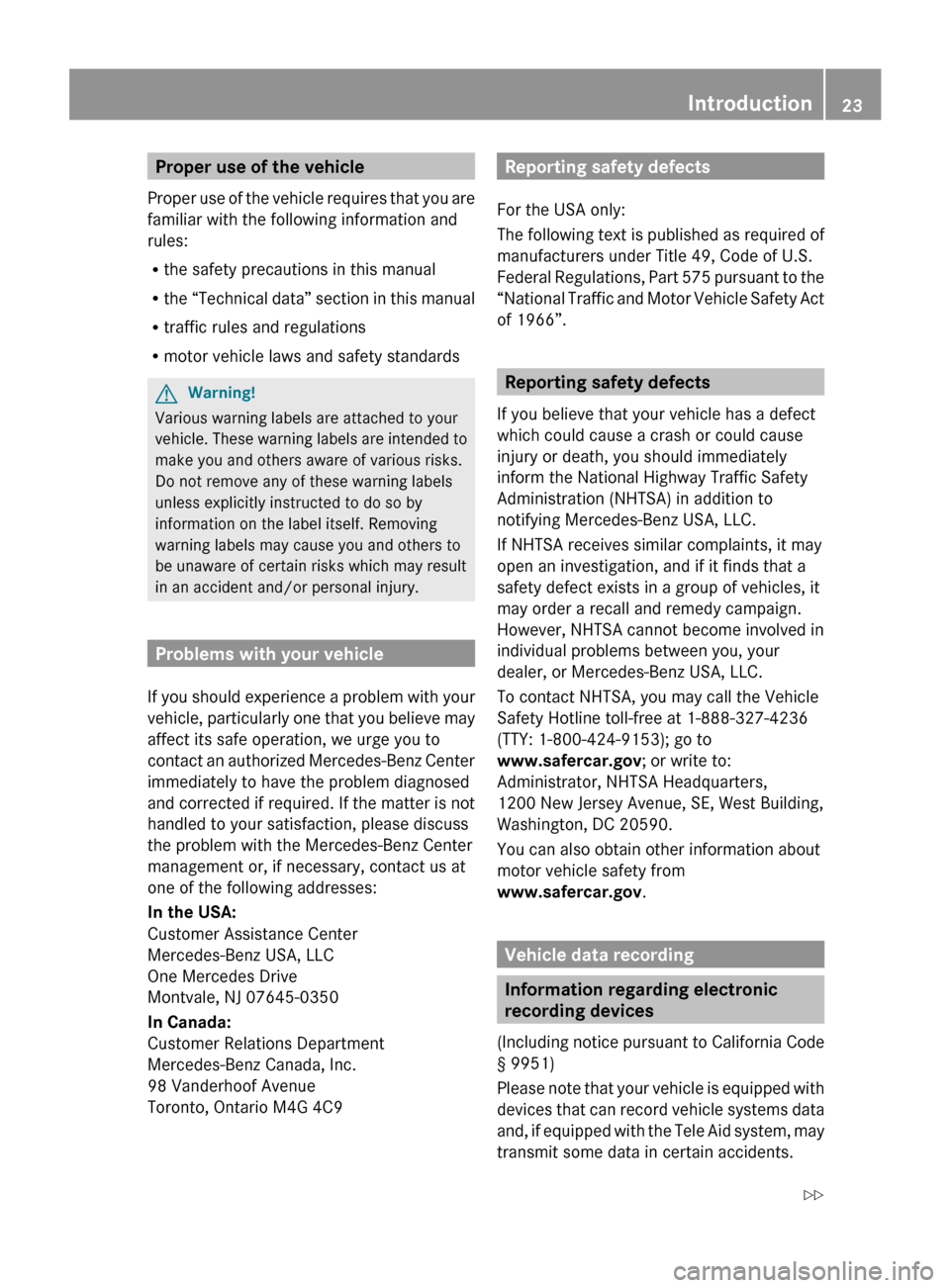 MERCEDES-BENZ R320 2010 W251 Owners Manual Proper use of the vehicle
Proper use of the vehicle requires that you are
familiar with the following information and
rules:
R the safety precautions in this manual
R the “Technical data” section MERCEDES-BENZ R320 2010 W251 Owners Manual Proper use of the vehicle
Proper use of the vehicle requires that you are
familiar with the following information and
rules:
R the safety precautions in this manual
R the “Technical data” section