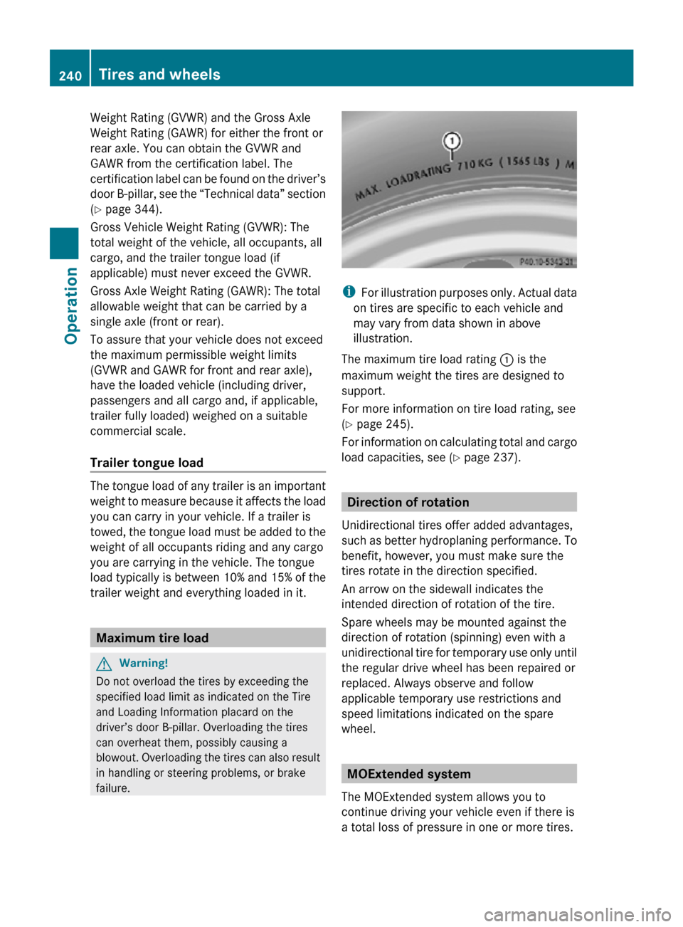 MERCEDES-BENZ R320 2010 W251 Owners Manual Weight Rating (GVWR) and the Gross Axle
Weight Rating (GAWR) for either the front or
rear axle. You can obtain the GVWR and
GAWR from the certification label. The
certification label can be found on t MERCEDES-BENZ R320 2010 W251 Owners Manual Weight Rating (GVWR) and the Gross Axle
Weight Rating (GAWR) for either the front or
rear axle. You can obtain the GVWR and
GAWR from the certification label. The
certification label can be found on t