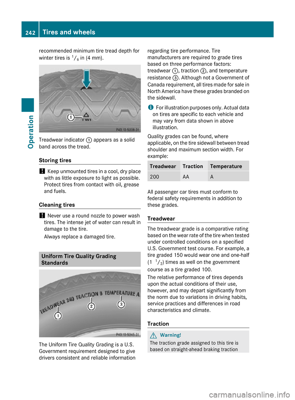 MERCEDES-BENZ R320 2010 W251 Owners Manual recommended minimum tire tread depth for
winter tires is
1
/ 6 in (4 mm). Treadwear indicator
: appears as a solid
band across the tread.
Storing tires !
Keep unmounted tires in a cool, dry place
MERCEDES-BENZ R320 2010 W251 Owners Manual recommended minimum tire tread depth for
winter tires is
1
/ 6 in (4 mm). Treadwear indicator
: appears as a solid
band across the tread.
Storing tires !
Keep unmounted tires in a cool, dry place
