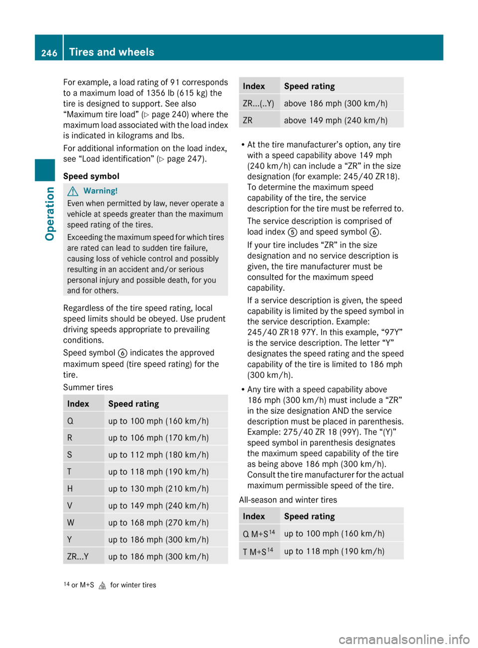 MERCEDES-BENZ R320 2010 W251 Owners Manual For example, a load rating of 91 corresponds
to a maximum load of 1356 lb (615 kg) the
tire is designed to support. See also
“Maximum
tire load” (Y page 240) where the
maximum load associated wit MERCEDES-BENZ R320 2010 W251 Owners Manual For example, a load rating of 91 corresponds
to a maximum load of 1356 lb (615 kg) the
tire is designed to support. See also
“Maximum
tire load” (Y page 240) where the
maximum load associated wit