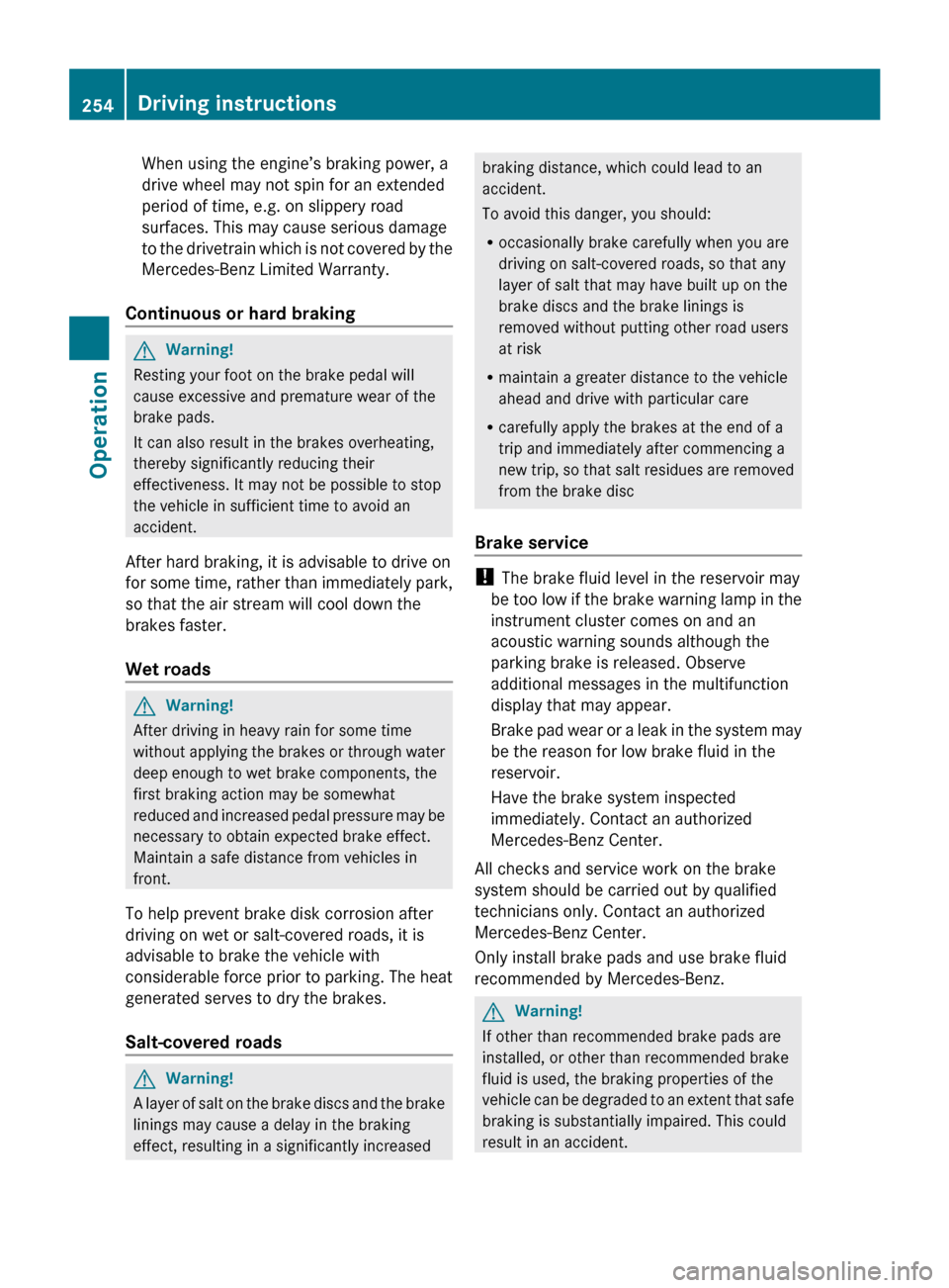 MERCEDES-BENZ R320 2010 W251 Owners Manual When using the engine’s braking power, a
drive wheel may not spin for an extended
period of time, e.g. on slippery road
surfaces. This may cause serious damage
to
the drivetrain which is not covere MERCEDES-BENZ R320 2010 W251 Owners Manual When using the engine’s braking power, a
drive wheel may not spin for an extended
period of time, e.g. on slippery road
surfaces. This may cause serious damage
to
the drivetrain which is not covere