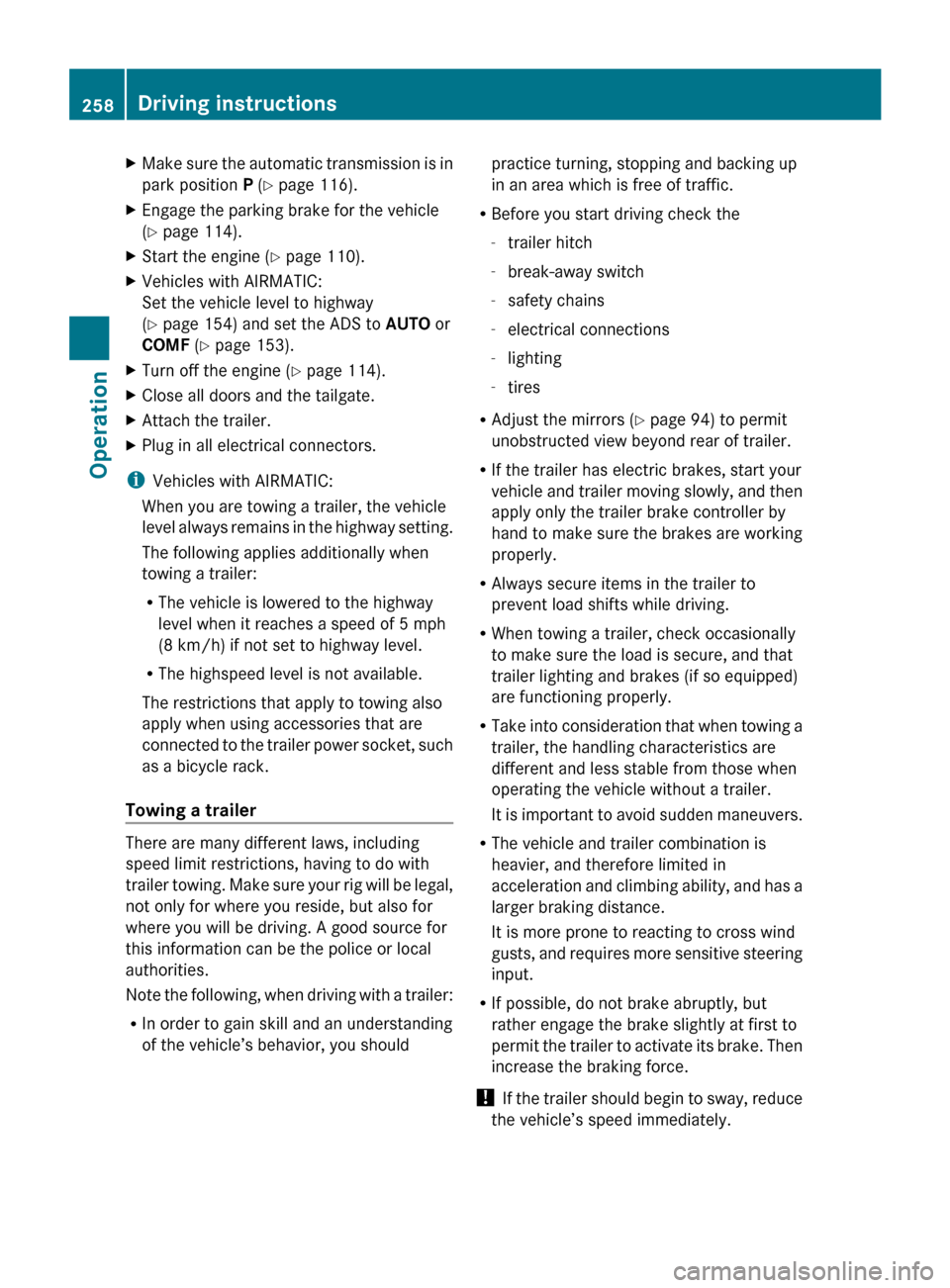 MERCEDES-BENZ R320 2010 W251 Owners Manual X
Make sure the automatic transmission is in
park position P (Y page 116).
X Engage the parking brake for the vehicle
(Y page 114).
X Start the engine (Y page 110).
X Vehicles with AIRMATIC:
Set the v MERCEDES-BENZ R320 2010 W251 Owners Manual X
Make sure the automatic transmission is in
park position P (Y page 116).
X Engage the parking brake for the vehicle
(Y page 114).
X Start the engine (Y page 110).
X Vehicles with AIRMATIC:
Set the v