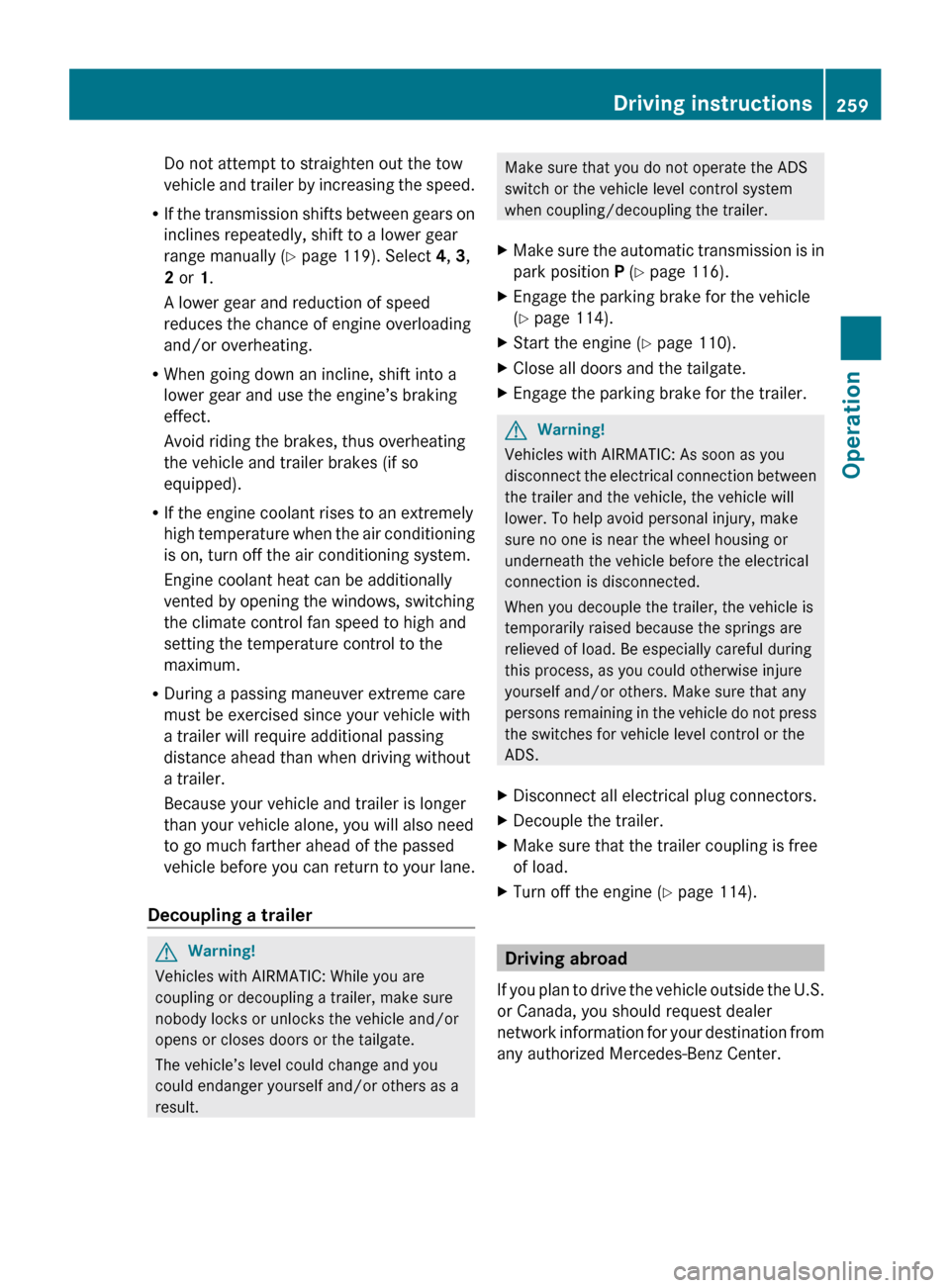 MERCEDES-BENZ R320 2010 W251 Owners Manual Do not attempt to straighten out the tow
vehicle
and trailer by increasing the speed.
R If the transmission shifts between gears on
inclines repeatedly, shift to a lower gear
range manually ( Y page MERCEDES-BENZ R320 2010 W251 Owners Manual Do not attempt to straighten out the tow
vehicle
and trailer by increasing the speed.
R If the transmission shifts between gears on
inclines repeatedly, shift to a lower gear
range manually ( Y page