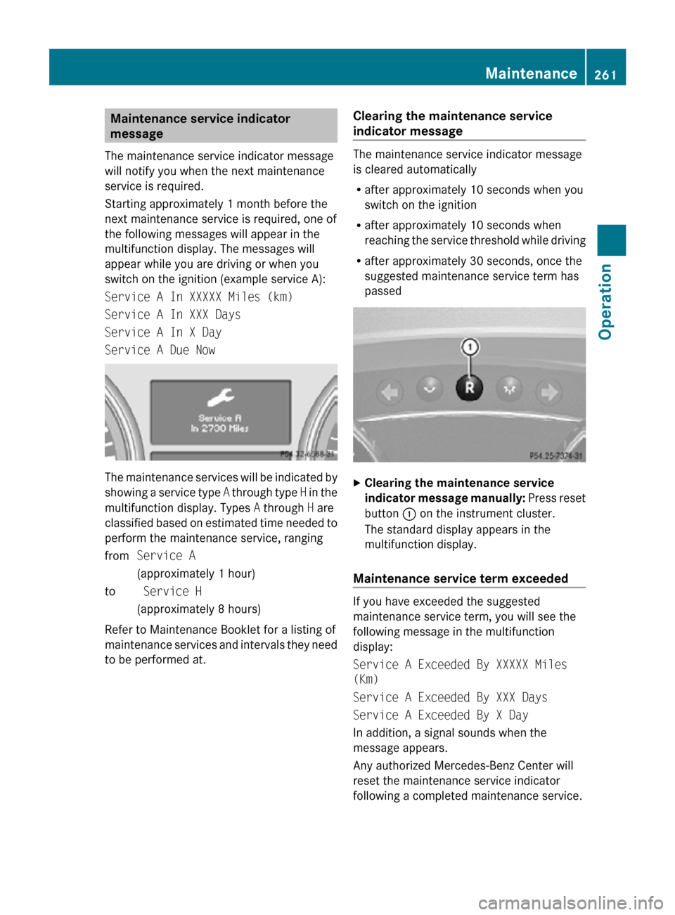 MERCEDES-BENZ R320 2010 W251 Owners Manual Maintenance service indicator
message
The maintenance service indicator message
will notify you when the next maintenance
service is required.
Starting approximately 1 month before the
next maintenan MERCEDES-BENZ R320 2010 W251 Owners Manual Maintenance service indicator
message
The maintenance service indicator message
will notify you when the next maintenance
service is required.
Starting approximately 1 month before the
next maintenan