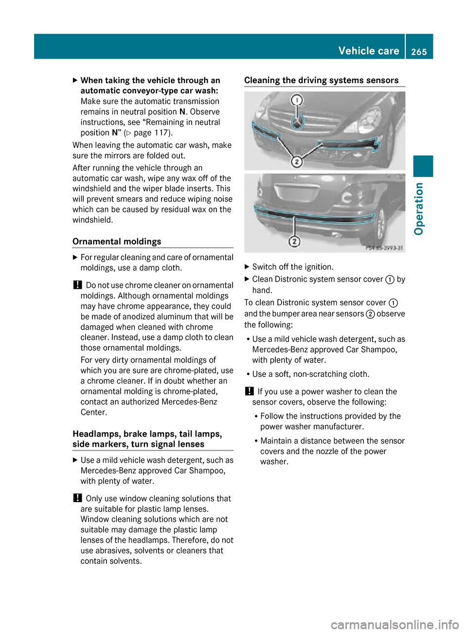 MERCEDES-BENZ R320 2010 W251 Owners Manual X
When taking the vehicle through an
automatic conveyor-type car wash:
Make sure the automatic transmission
remains in neutral position N. Observe
instructions, see “Remaining in neutral
position N MERCEDES-BENZ R320 2010 W251 Owners Manual X
When taking the vehicle through an
automatic conveyor-type car wash:
Make sure the automatic transmission
remains in neutral position N. Observe
instructions, see “Remaining in neutral
position N