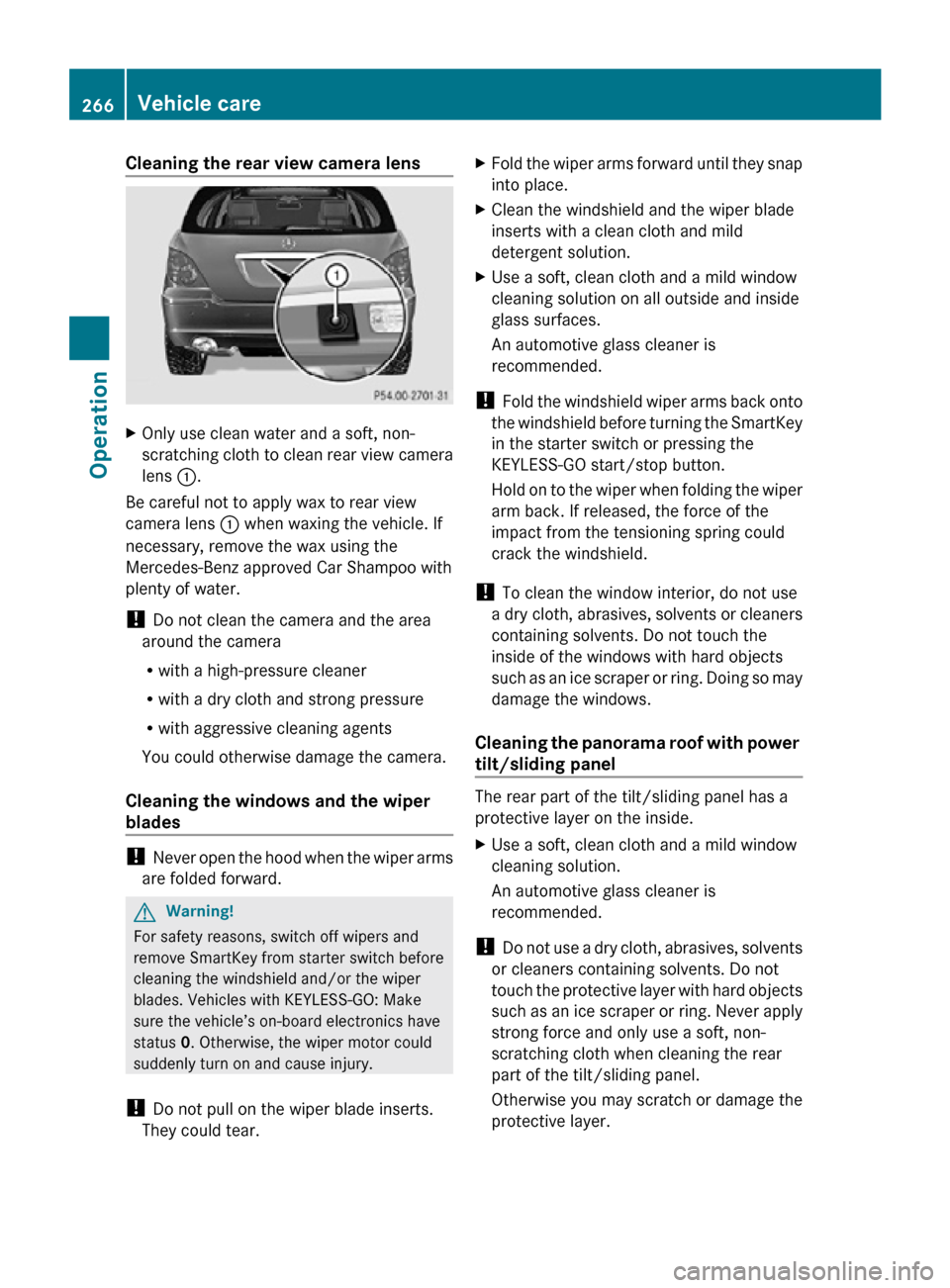 MERCEDES-BENZ R320 2010 W251 Owners Manual Cleaning the rear view camera lens
X
Only use clean water and a soft, non-
scratching cloth to clean rear view camera
lens :.
Be careful not to apply wax to rear view
camera lens : when waxing the veh MERCEDES-BENZ R320 2010 W251 Owners Manual Cleaning the rear view camera lens
X
Only use clean water and a soft, non-
scratching cloth to clean rear view camera
lens :.
Be careful not to apply wax to rear view
camera lens : when waxing the veh