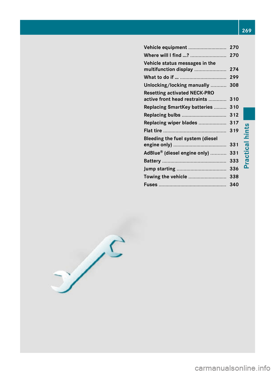 MERCEDES-BENZ R320 2010 W251 Owners Manual Vehicle equipment ............................
270
Where will I find ...? .......................... 270
Vehicle status messages in the
multifunction display ....................... 274
What to do if MERCEDES-BENZ R320 2010 W251 Owners Manual Vehicle equipment ............................
270
Where will I find ...? .......................... 270
Vehicle status messages in the
multifunction display ....................... 274
What to do if