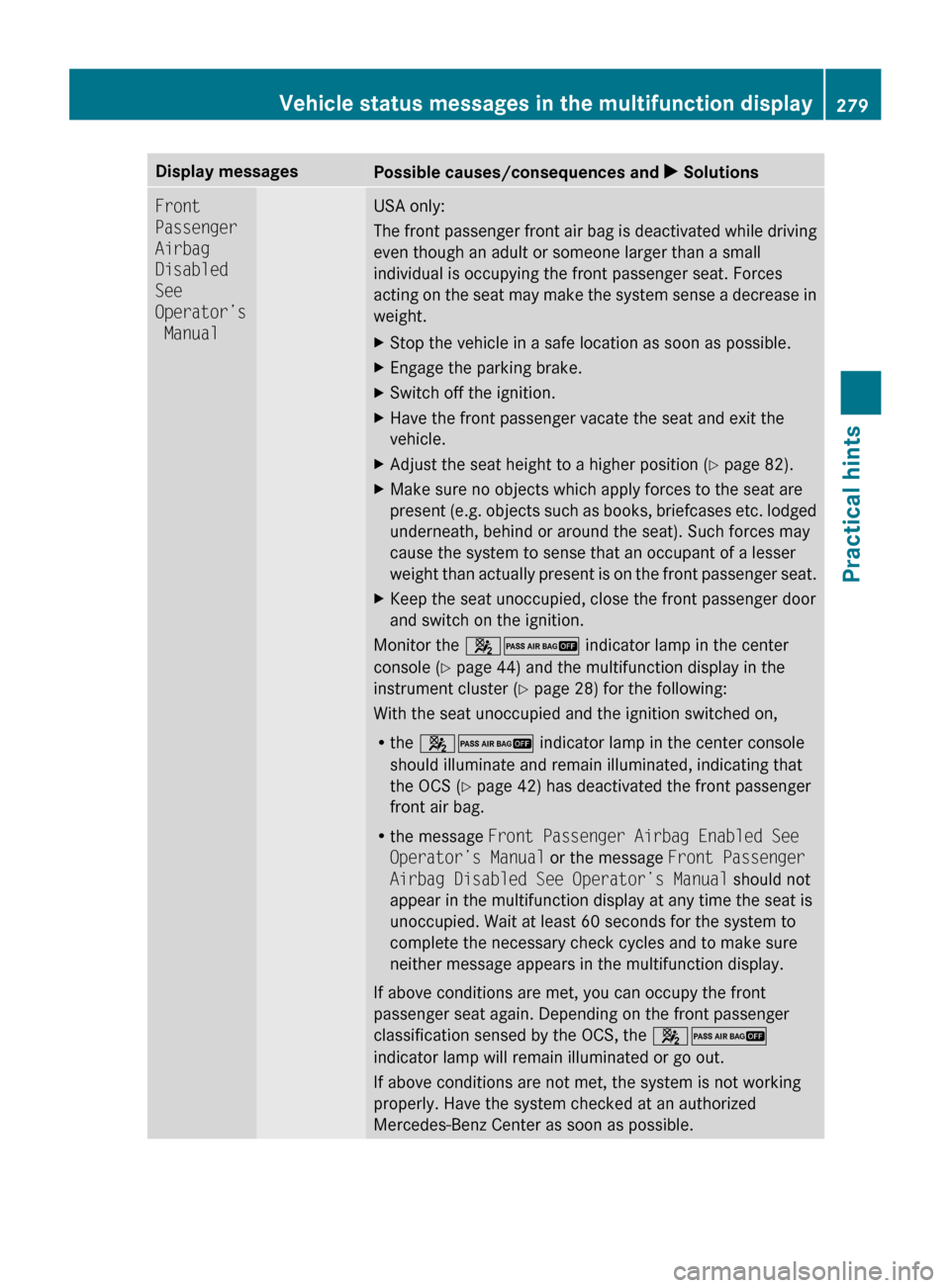 MERCEDES-BENZ R320 2010 W251 Owners Manual Display messages
Possible causes/consequences and
X SolutionsFront
Passenger
Airbag
Disabled
See
Operator’s
Manual USA only:
The
front passenger front air bag is deactivated while driving
ev MERCEDES-BENZ R320 2010 W251 Owners Manual Display messages
Possible causes/consequences and
X SolutionsFront
Passenger
Airbag
Disabled
See
Operator’s
Manual USA only:
The
front passenger front air bag is deactivated while driving
ev