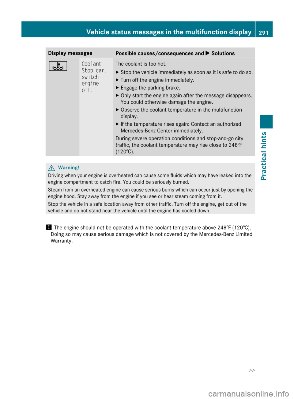 MERCEDES-BENZ R320 2010 W251 Owners Manual Display messages
Possible causes/consequences and
X Solutions? Coolant
Stop car,
switch
engine
off. The coolant is too hot.
X
Stop the vehicle immediately as soon as it is safe to do so.
X Turn o MERCEDES-BENZ R320 2010 W251 Owners Manual Display messages
Possible causes/consequences and
X Solutions? Coolant
Stop car,
switch
engine
off. The coolant is too hot.
X
Stop the vehicle immediately as soon as it is safe to do so.
X Turn o