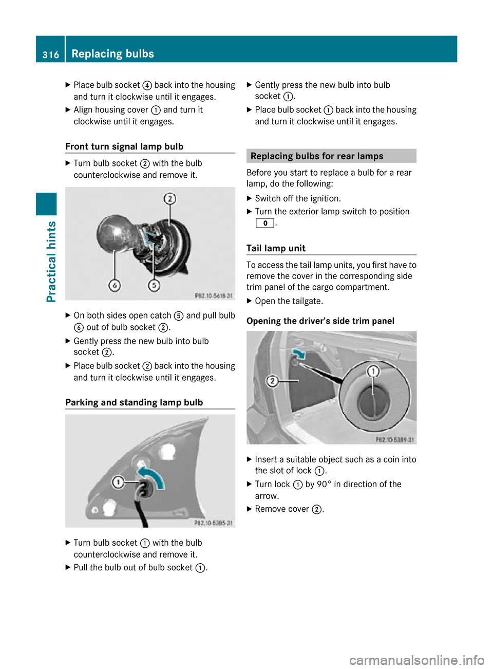MERCEDES-BENZ R320 2010 W251 Owners Manual X
Place bulb socket ? back into the housing
and turn it clockwise until it engages.
X Align housing cover : and turn it
clockwise until it engages.
Front turn signal lamp bulb X
Turn bulb socket ; wi MERCEDES-BENZ R320 2010 W251 Owners Manual X
Place bulb socket ? back into the housing
and turn it clockwise until it engages.
X Align housing cover : and turn it
clockwise until it engages.
Front turn signal lamp bulb X
Turn bulb socket ; wi