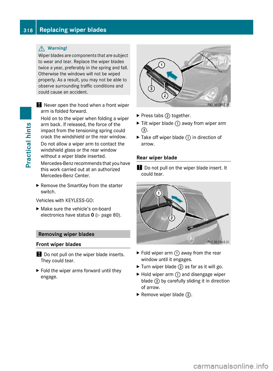 MERCEDES-BENZ R320 2010 W251 Owners Manual G
Warning!
Wiper blades are components that are subject
to wear and tear. Replace the wiper blades
twice a year, preferably in the spring and fall.
Otherwise the windows will not be wiped
properly. As MERCEDES-BENZ R320 2010 W251 Owners Manual G
Warning!
Wiper blades are components that are subject
to wear and tear. Replace the wiper blades
twice a year, preferably in the spring and fall.
Otherwise the windows will not be wiped
properly. As