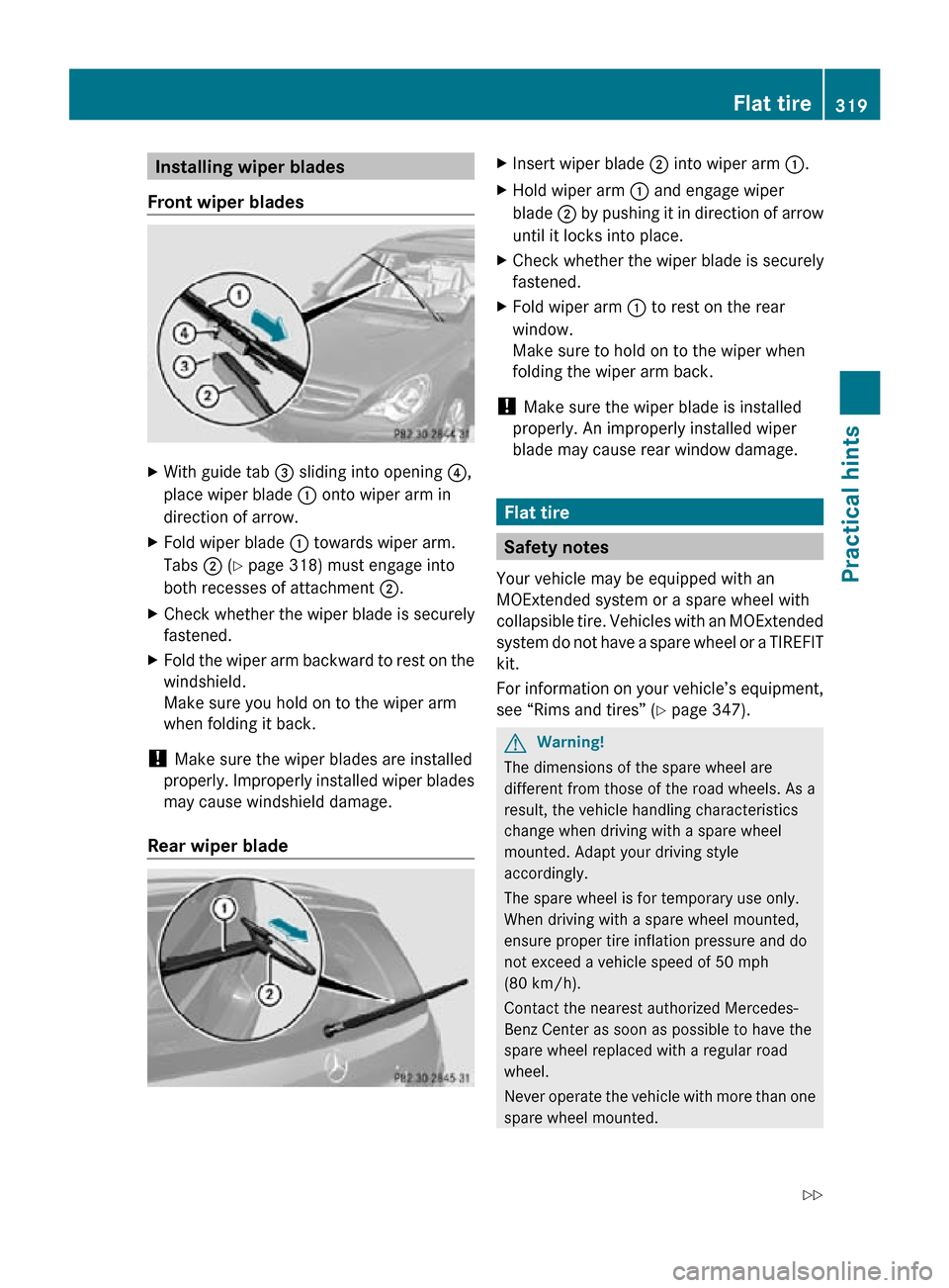 MERCEDES-BENZ R320 2010 W251 Owners Manual Installing wiper blades
Front wiper blades X
With guide tab = sliding into opening ?,
place wiper blade : onto wiper arm in
direction of arrow.
X Fold wiper blade : towards wiper arm.
Tabs ; (Y pa MERCEDES-BENZ R320 2010 W251 Owners Manual Installing wiper blades
Front wiper blades X
With guide tab = sliding into opening ?,
place wiper blade : onto wiper arm in
direction of arrow.
X Fold wiper blade : towards wiper arm.
Tabs ; (Y pa