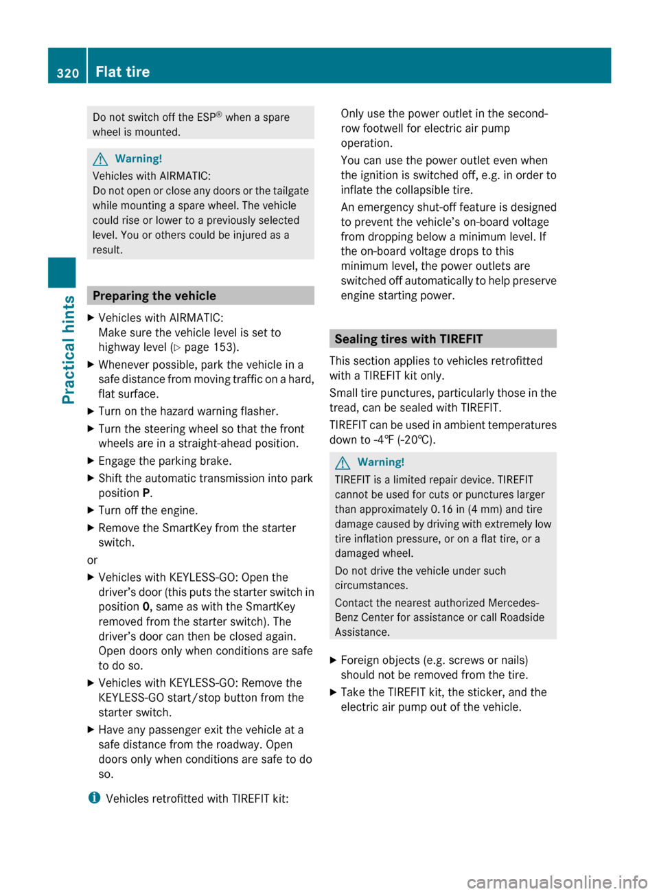MERCEDES-BENZ R320 2010 W251 Owners Manual Do not switch off the ESP
®
when a spare
wheel is mounted. G
Warning!
Vehicles with AIRMATIC:
Do not open or close any doors or the tailgate
while mounting a spare wheel. The vehicle
could rise or MERCEDES-BENZ R320 2010 W251 Owners Manual Do not switch off the ESP
®
when a spare
wheel is mounted. G
Warning!
Vehicles with AIRMATIC:
Do not open or close any doors or the tailgate
while mounting a spare wheel. The vehicle
could rise or