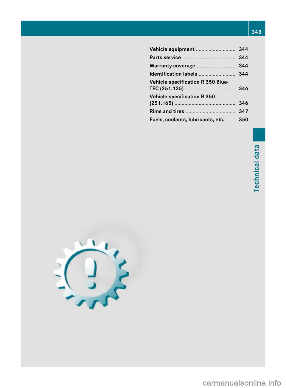 MERCEDES-BENZ R320 2010 W251 Owners Manual Vehicle equipment ............................
344
Parts service ..................................... 344
Warranty coverage  ...........................344
Identification labels  ....................
