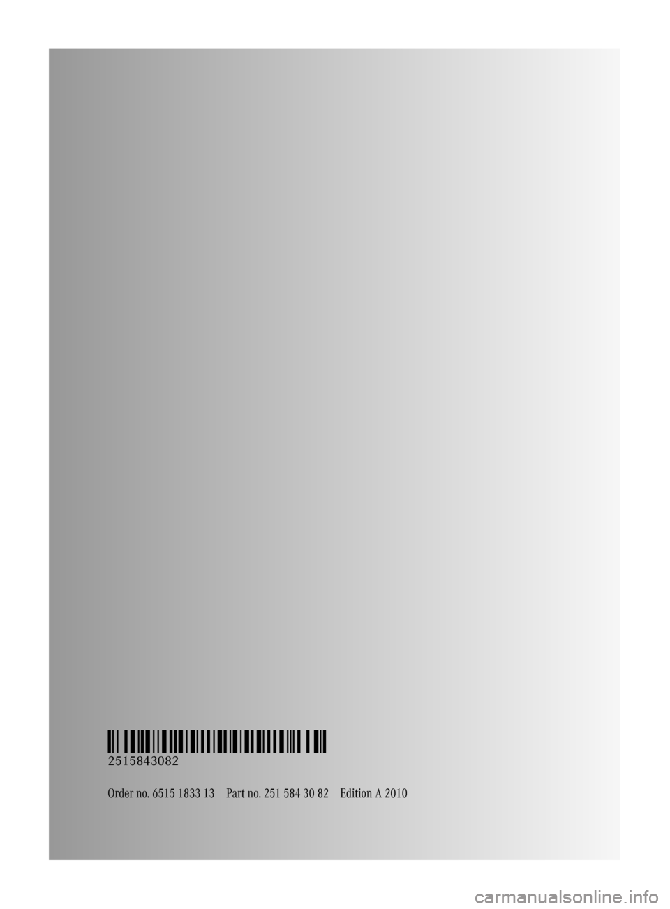 MERCEDES-BENZ R320 2010 W251 Owners Manual Order no. 6515 1833 13Part no. 251 584 30 82Edition A 2010
É2515843082_ËÍ
2515843082
251_AKB; 4; 52, en-US
d2ureepe,
Version: 2.11.8.1 2009-03-23T09:22:52+01:00 - Seite 362  