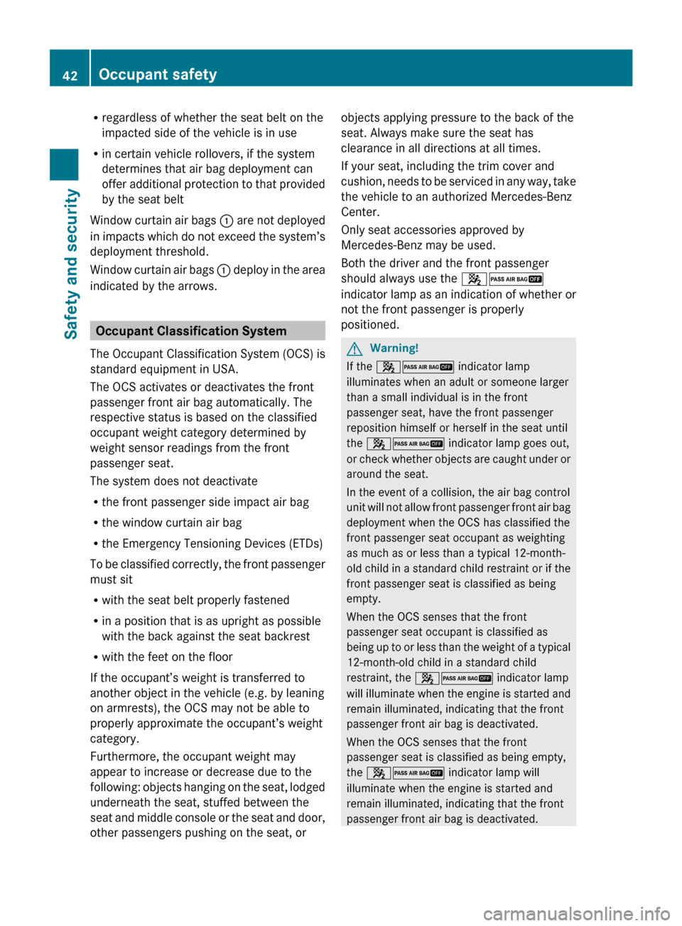 MERCEDES-BENZ R320 2010 W251 Owners Manual R
regardless of whether the seat belt on the
impacted side of the vehicle is in use
R in certain vehicle rollovers, if the system
determines that air bag deployment can
offer
additional protection to MERCEDES-BENZ R320 2010 W251 Owners Manual R
regardless of whether the seat belt on the
impacted side of the vehicle is in use
R in certain vehicle rollovers, if the system
determines that air bag deployment can
offer
additional protection to