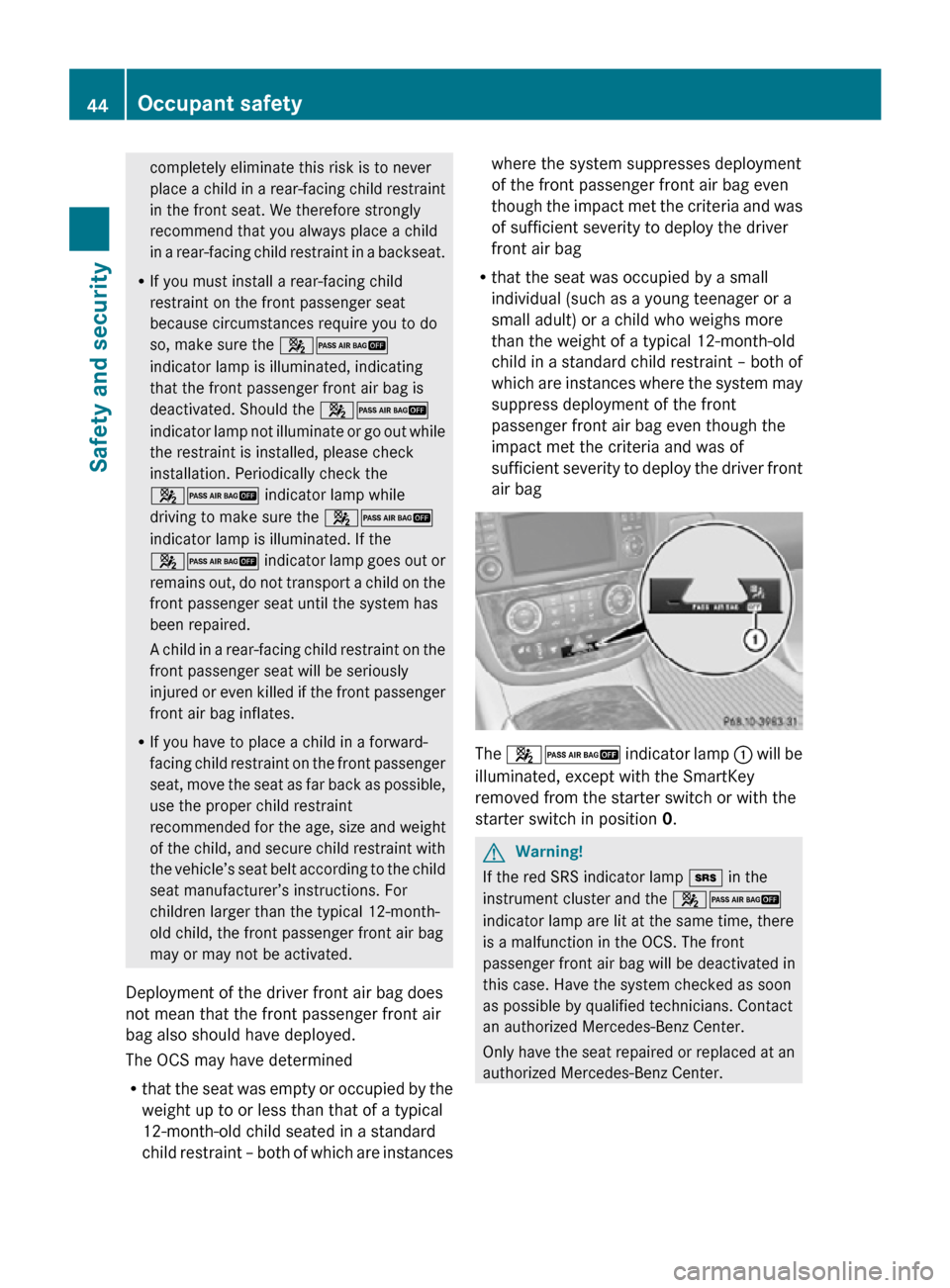 MERCEDES-BENZ R320 2010 W251 Owners Manual completely eliminate this risk is to never
place a child in a rear-facing child restraint
in the front seat. We therefore strongly
recommend that you always place a child
in a rear-facing child restra MERCEDES-BENZ R320 2010 W251 Owners Manual completely eliminate this risk is to never
place a child in a rear-facing child restraint
in the front seat. We therefore strongly
recommend that you always place a child
in a rear-facing child restra