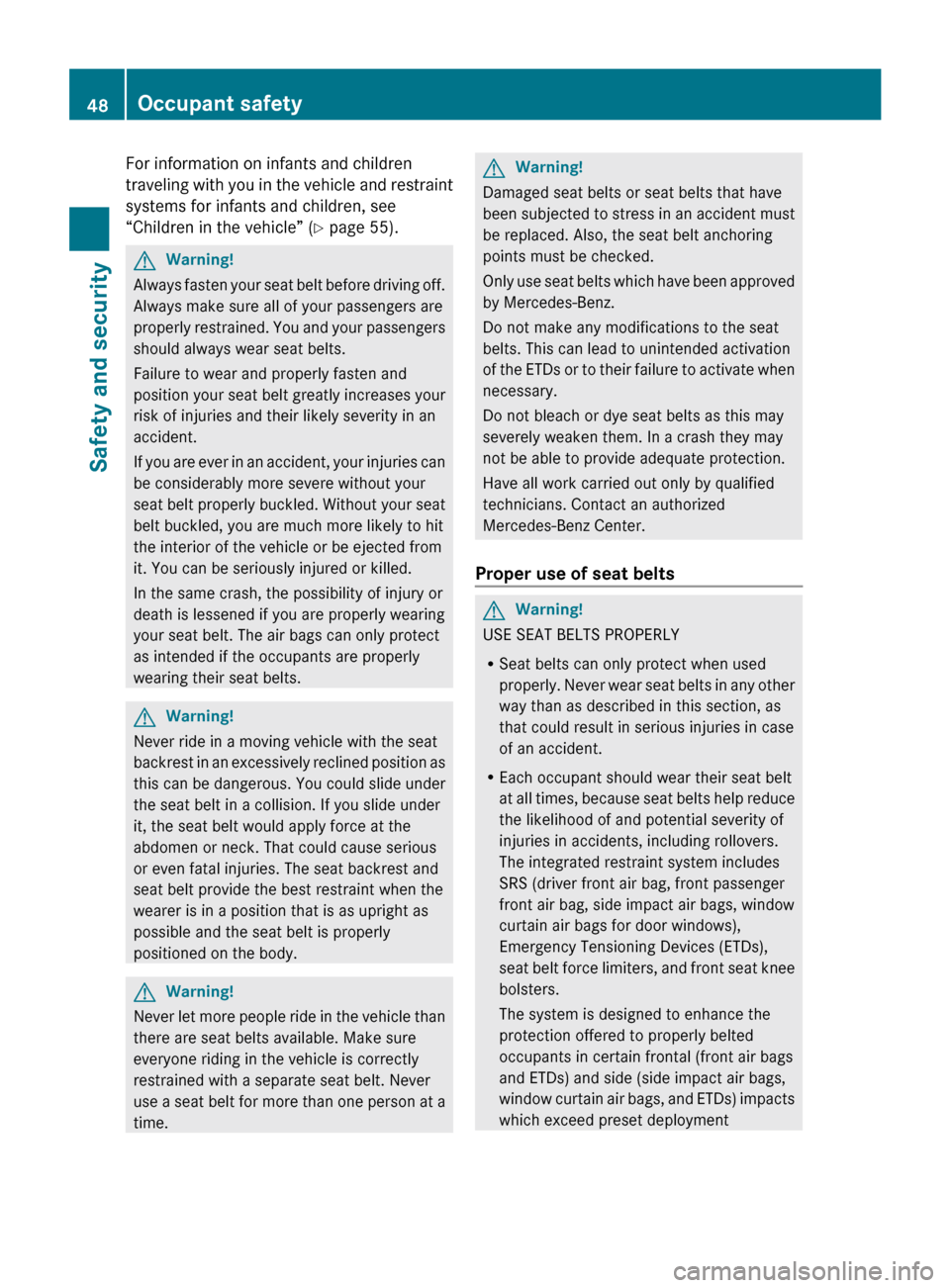MERCEDES-BENZ R320 2010 W251 Owners Manual For information on infants and children
traveling
with you in the vehicle and restraint
systems for infants and children, see
“Children in the vehicle” ( Y page 55).G
Warning!
Always fasten your MERCEDES-BENZ R320 2010 W251 Owners Manual For information on infants and children
traveling
with you in the vehicle and restraint
systems for infants and children, see
“Children in the vehicle” ( Y page 55).G
Warning!
Always fasten your