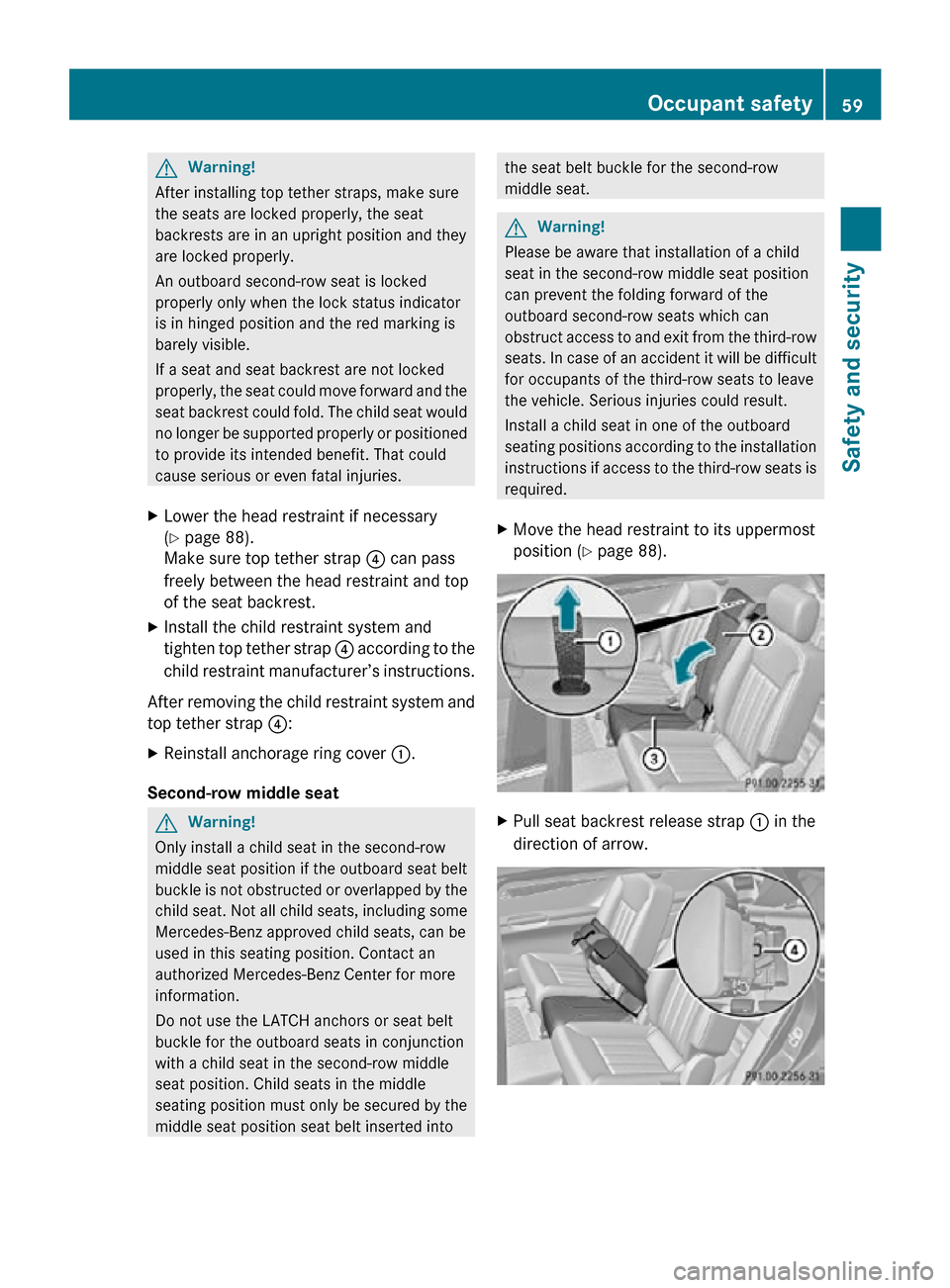 MERCEDES-BENZ R320 2010 W251 Owners Manual G
Warning!
After installing top tether straps, make sure
the seats are locked properly, the seat
backrests are in an upright position and they
are locked properly.
An outboard second-row seat is locke MERCEDES-BENZ R320 2010 W251 Owners Manual G
Warning!
After installing top tether straps, make sure
the seats are locked properly, the seat
backrests are in an upright position and they
are locked properly.
An outboard second-row seat is locke