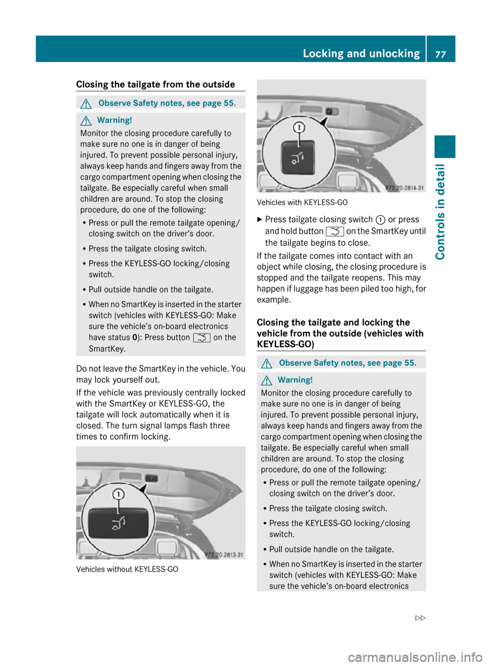 MERCEDES-BENZ R320 2010 W251 Owners Manual Closing the tailgate from the outside
G
Observe Safety notes, see page 55. G
Warning!
Monitor the closing procedure carefully to
make sure no one is in danger of being
injured. To prevent possible per MERCEDES-BENZ R320 2010 W251 Owners Manual Closing the tailgate from the outside
G
Observe Safety notes, see page 55. G
Warning!
Monitor the closing procedure carefully to
make sure no one is in danger of being
injured. To prevent possible per