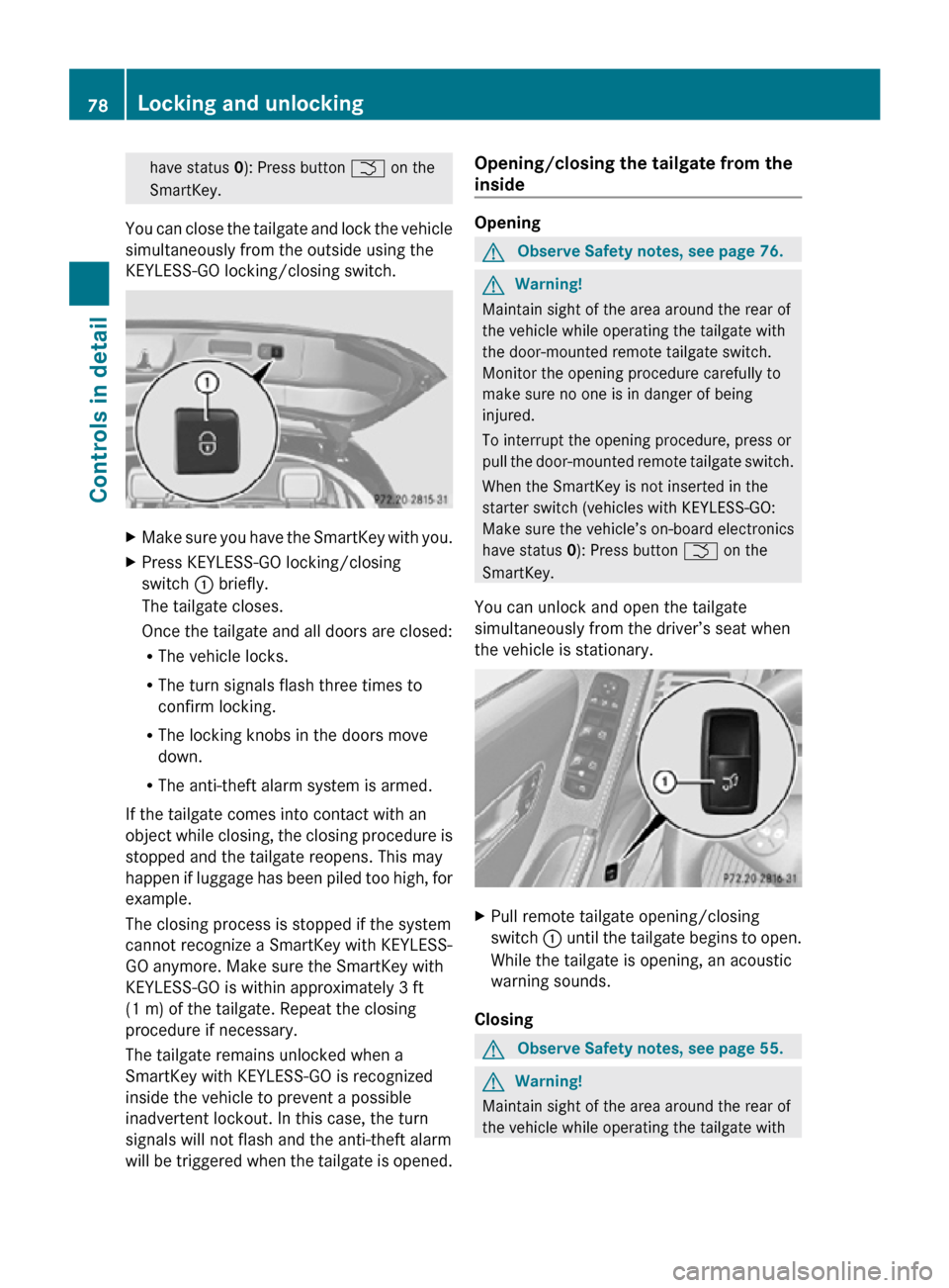 MERCEDES-BENZ R320 2010 W251 Owners Manual have status 0): Press button
F on the
SmartKey.
You can close the tailgate and lock the vehicle
simultaneously from the outside using the
KEYLESS-GO locking/closing switch. X
Make sure you have the S MERCEDES-BENZ R320 2010 W251 Owners Manual have status 0): Press button
F on the
SmartKey.
You can close the tailgate and lock the vehicle
simultaneously from the outside using the
KEYLESS-GO locking/closing switch. X
Make sure you have the S