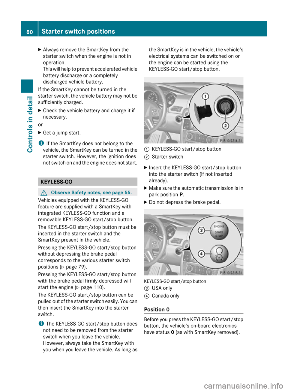 MERCEDES-BENZ R320 2010 W251 Owners Manual X
Always remove the SmartKey from the
starter switch when the engine is not in
operation.
This will help to prevent accelerated vehicle
battery discharge or a completely
discharged vehicle battery.
If MERCEDES-BENZ R320 2010 W251 Owners Manual X
Always remove the SmartKey from the
starter switch when the engine is not in
operation.
This will help to prevent accelerated vehicle
battery discharge or a completely
discharged vehicle battery.
If