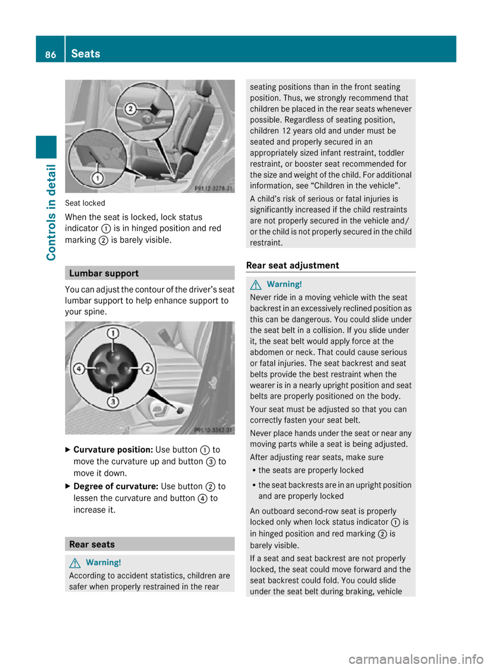 MERCEDES-BENZ R320 2010 W251 Owners Manual Seat locked
When the seat is locked, lock status
indicator : is in hinged position and red
marking ; is barely visible.
Lumbar support
You can adjust the contour of the driver’s seat
lumbar support MERCEDES-BENZ R320 2010 W251 Owners Manual Seat locked
When the seat is locked, lock status
indicator : is in hinged position and red
marking ; is barely visible.
Lumbar support
You can adjust the contour of the driver’s seat
lumbar support