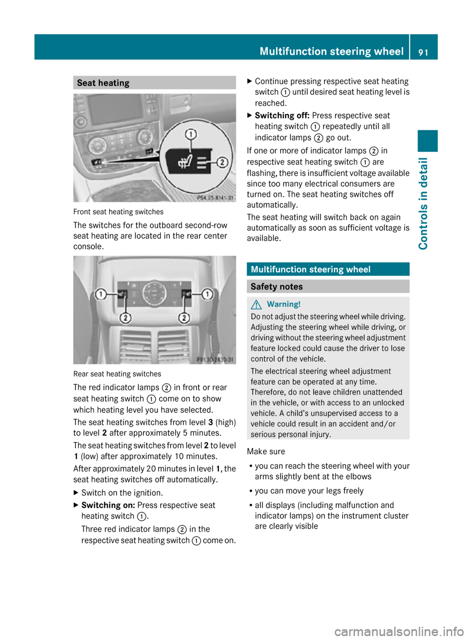 MERCEDES-BENZ R320 2010 W251 Owners Manual Seat heating
Front seat heating switches
The switches for the outboard second-row
seat heating are located in the rear center
console.
Rear seat heating switches
The red indicator lamps
; in front or MERCEDES-BENZ R320 2010 W251 Owners Manual Seat heating
Front seat heating switches
The switches for the outboard second-row
seat heating are located in the rear center
console.
Rear seat heating switches
The red indicator lamps
; in front or