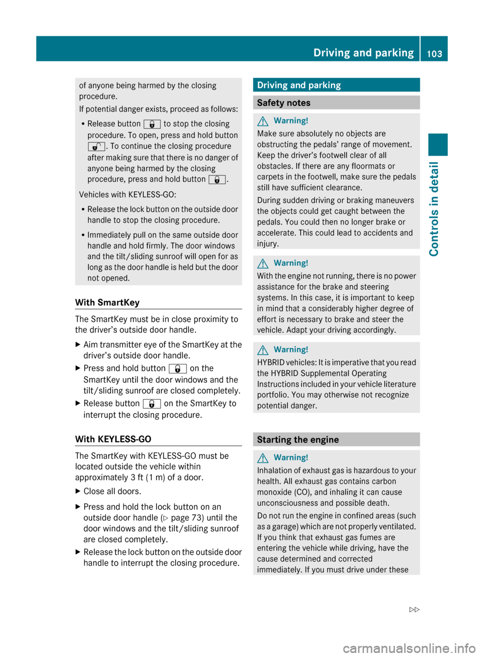 MERCEDES-BENZ ML320 2010 W164 Owners Manual of anyone being harmed by the closing
procedure.
If potential danger exists, proceed as follows:
R Release button & to stop the closing
procedure. To open, press and hold button
% . To continue the c MERCEDES-BENZ ML320 2010 W164 Owners Manual of anyone being harmed by the closing
procedure.
If potential danger exists, proceed as follows:
R Release button & to stop the closing
procedure. To open, press and hold button
% . To continue the c