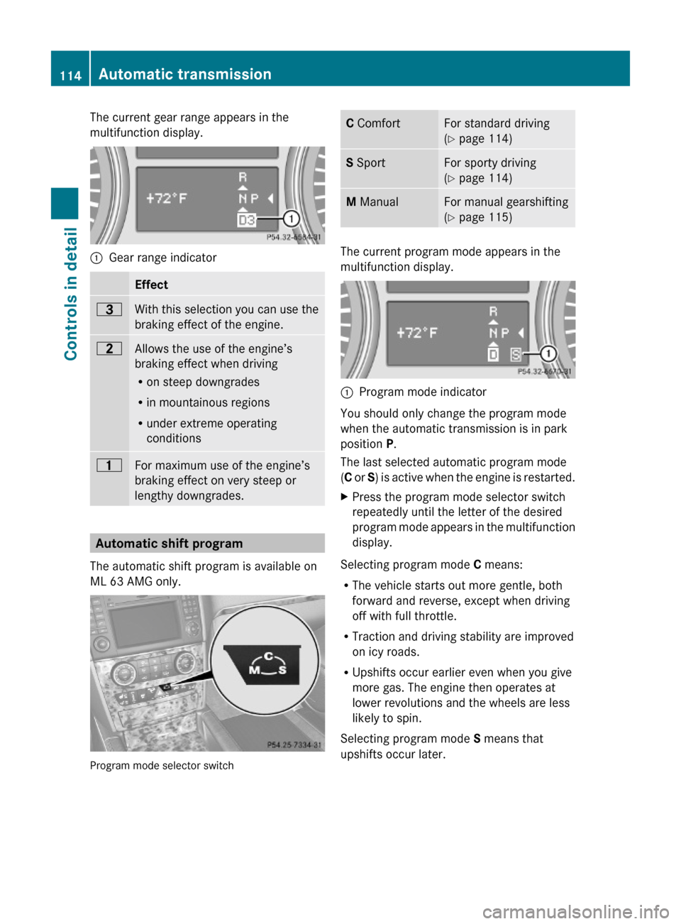 MERCEDES-BENZ ML320 2010 W164 Owners Manual The current gear range appears in the
multifunction display.:Gear range indicator Effect=With this selection you can use the
braking effect of the engine.
5Allows the use of the engine’s
braking ef MERCEDES-BENZ ML320 2010 W164 Owners Manual The current gear range appears in the
multifunction display.:Gear range indicator Effect=With this selection you can use the
braking effect of the engine.
5Allows the use of the engine’s
braking ef
