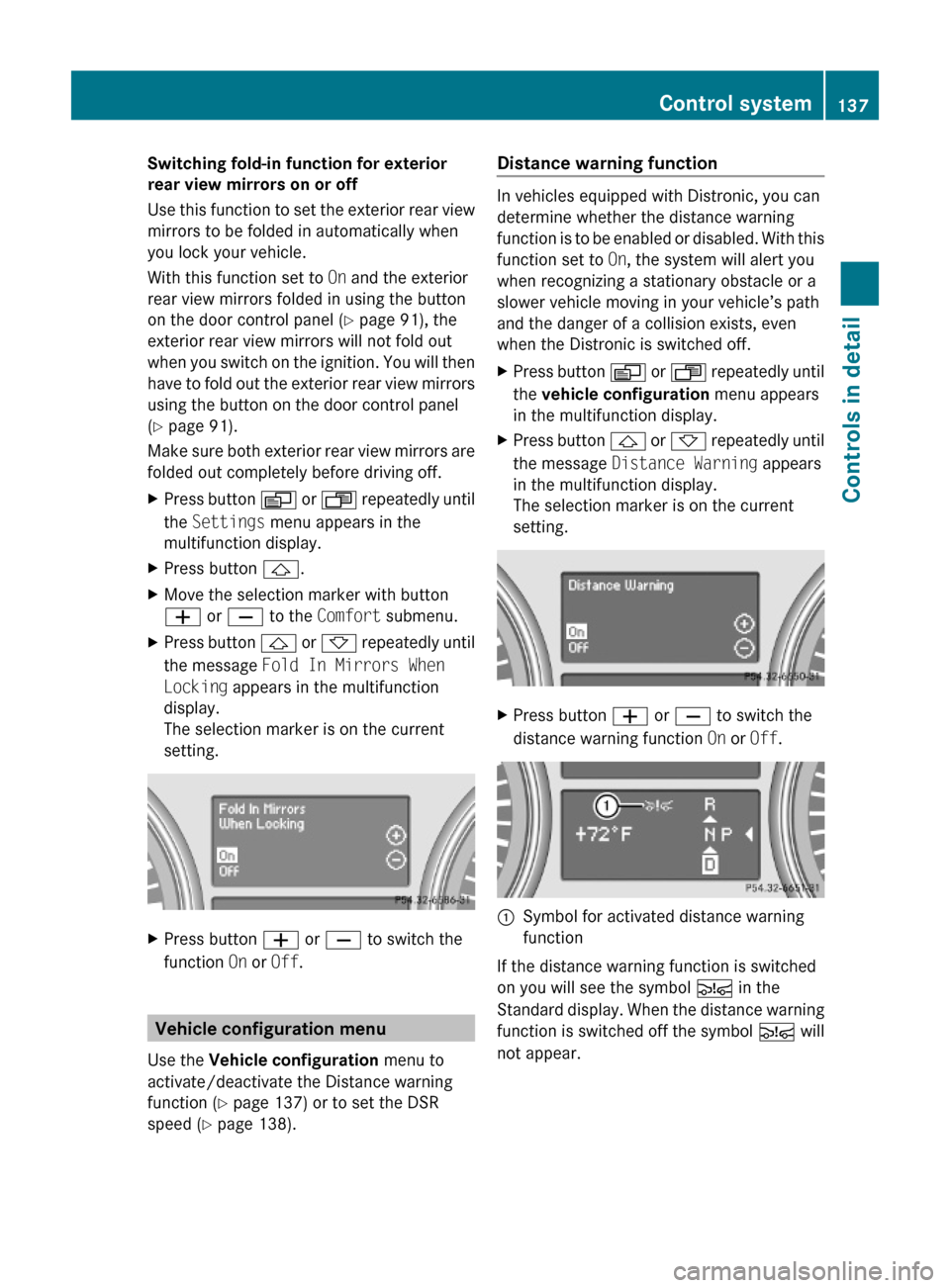 MERCEDES-BENZ ML320 2010 W164 Owners Manual Switching fold-in function for exterior
rear view mirrors on or off
Use this function to set the exterior rear view
mirrors to be folded in automatically when
you lock your vehicle.
With this functi MERCEDES-BENZ ML320 2010 W164 Owners Manual Switching fold-in function for exterior
rear view mirrors on or off
Use this function to set the exterior rear view
mirrors to be folded in automatically when
you lock your vehicle.
With this functi