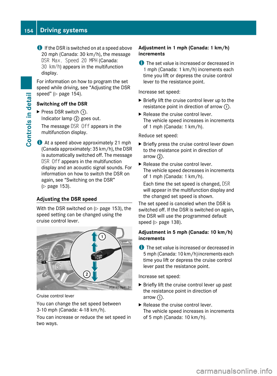 MERCEDES-BENZ ML320 2010 W164 Owners Manual iIf the DSR is switched on at a speed above
20 mph (Canada: 30 km/h), the message
DSR Max. Speed 20 MPH (Canada:
30 km/h) appears in the multifunction
display.
For information on how to program the se MERCEDES-BENZ ML320 2010 W164 Owners Manual iIf the DSR is switched on at a speed above
20 mph (Canada: 30 km/h), the message
DSR Max. Speed 20 MPH (Canada:
30 km/h) appears in the multifunction
display.
For information on how to program the se