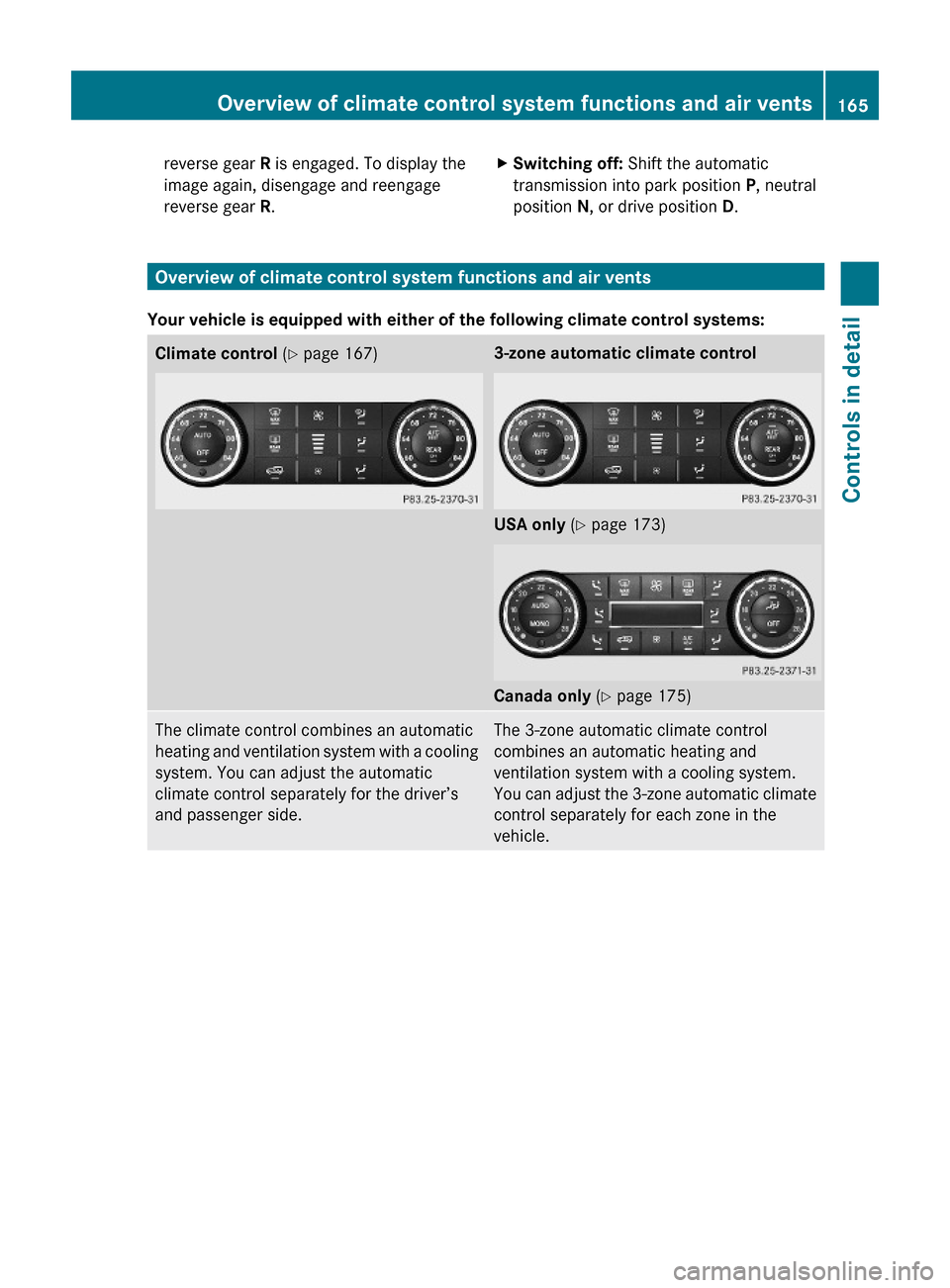 MERCEDES-BENZ ML320 2010 W164 Owners Manual reverse gear R is engaged. To display the
image again, disengage and reengage
reverse gear R.
XSwitching off: Shift the automatic
transmission into park position P, neutral
position N, or drive positi