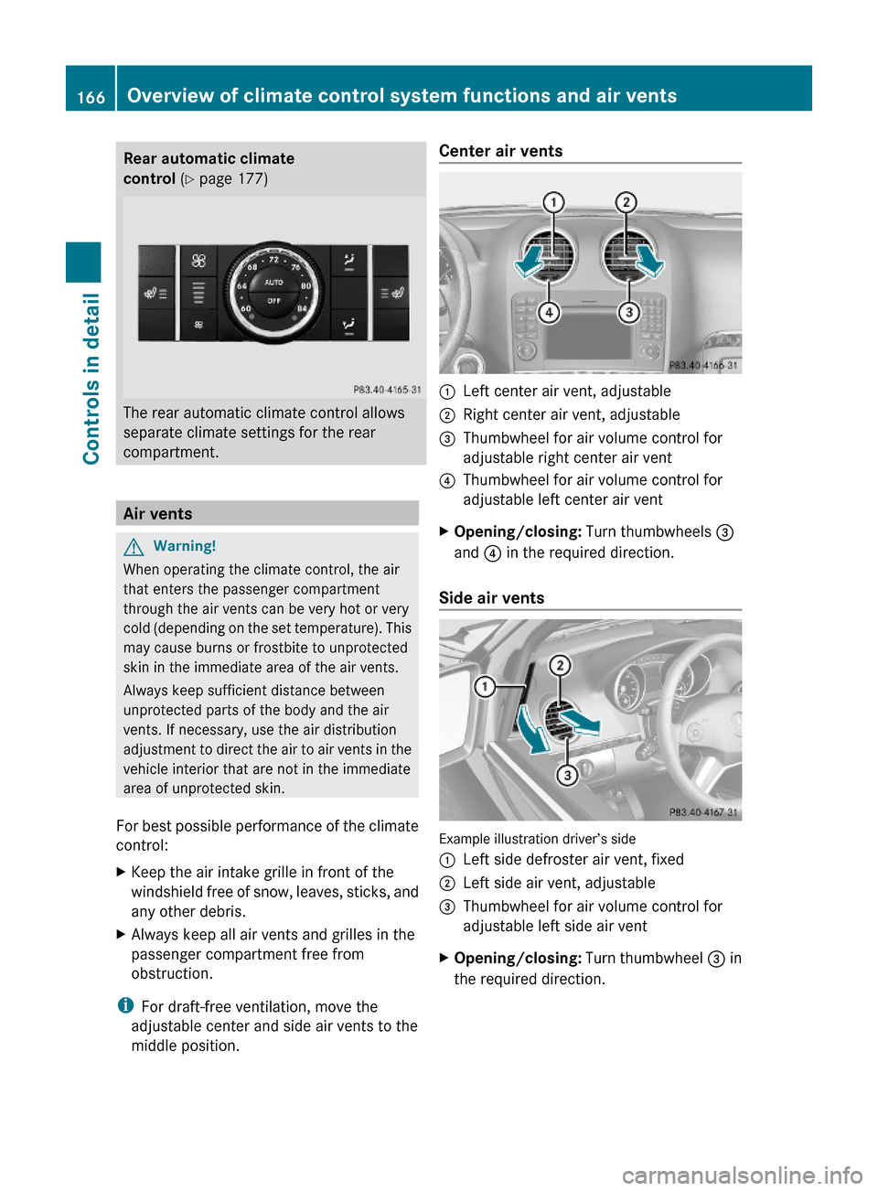 MERCEDES-BENZ ML320 2010 W164 Owners Manual Rear automatic climate 
control (Y page 177)
The rear automatic climate control allows
separate climate settings for the rear
compartment.
Air vents
GWarning!
When operating the climate control, the a