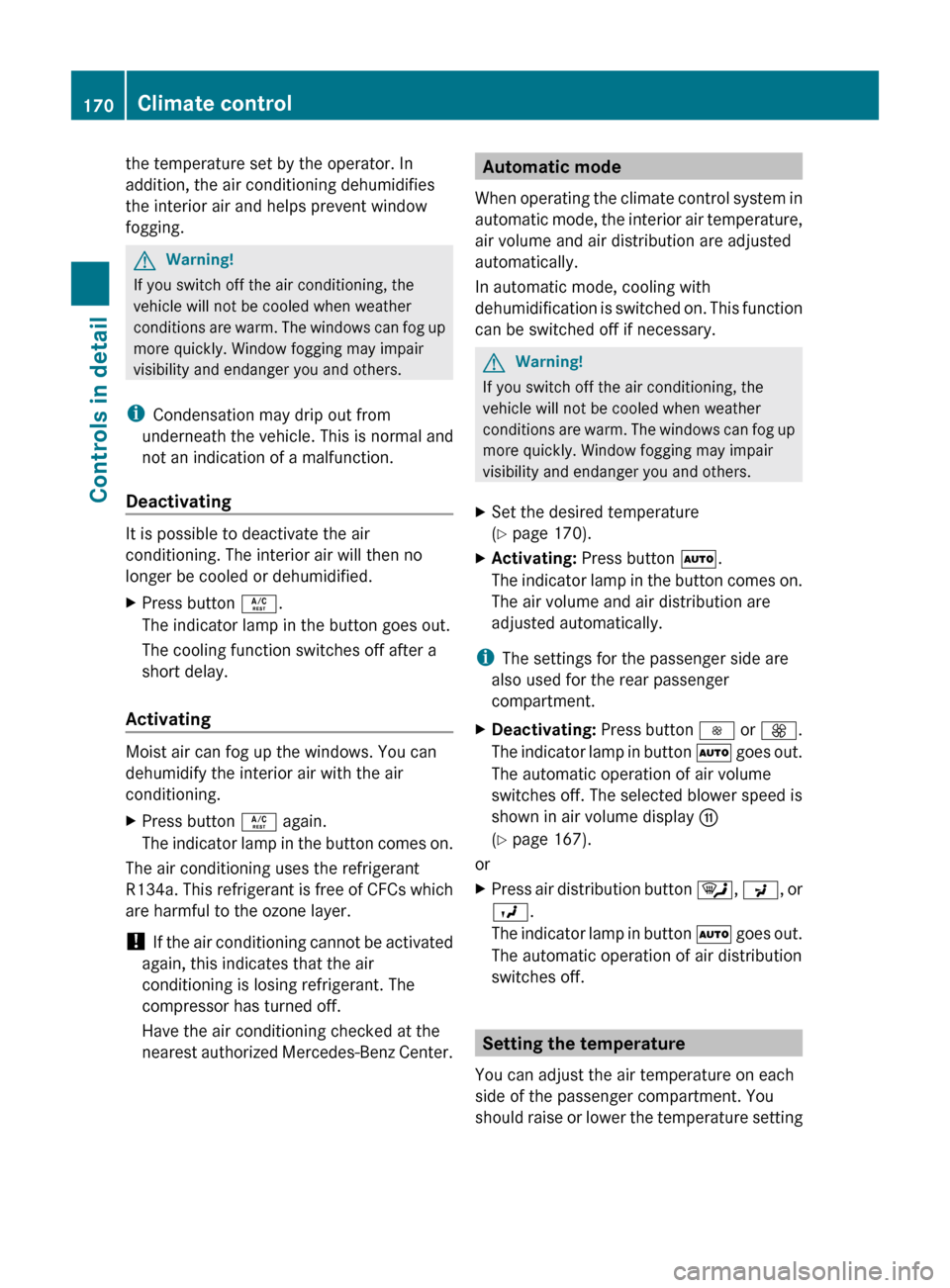 MERCEDES-BENZ ML320 2010 W164 Owners Manual the temperature set by the operator. In
addition, the air conditioning dehumidifies
the interior air and helps prevent window
fogging.GWarning!
If you switch off the air conditioning, the
vehicle will MERCEDES-BENZ ML320 2010 W164 Owners Manual the temperature set by the operator. In
addition, the air conditioning dehumidifies
the interior air and helps prevent window
fogging.GWarning!
If you switch off the air conditioning, the
vehicle will