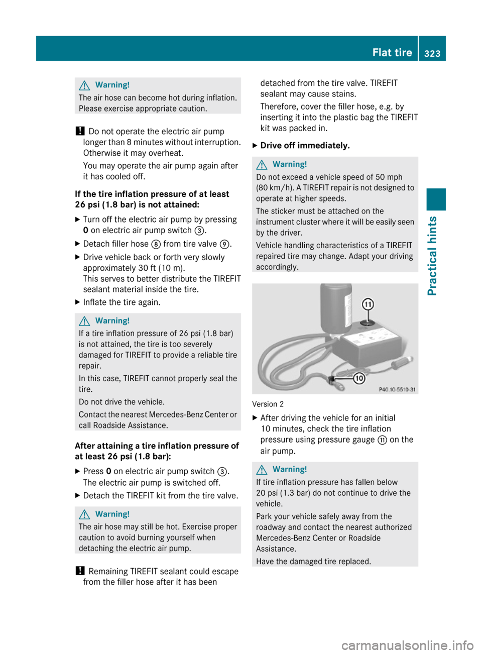 MERCEDES-BENZ ML320 2010 W164 Owners Manual GWarning!
The air hose can become hot during inflation.
Please exercise appropriate caution.
! Do not operate the electric air pump
longer than 8 minutes without interruption.
Otherwise it may overhea MERCEDES-BENZ ML320 2010 W164 Owners Manual GWarning!
The air hose can become hot during inflation.
Please exercise appropriate caution.
! Do not operate the electric air pump
longer than 8 minutes without interruption.
Otherwise it may overhea
