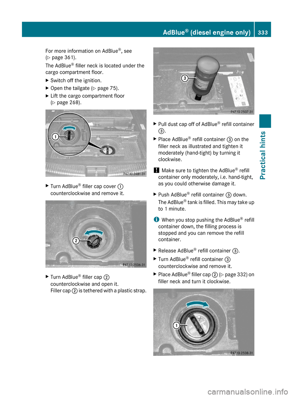 MERCEDES-BENZ ML320 2010 W164 Owners Manual For more information on AdBlue®, see
(Y page 361).
The AdBlue® filler neck is located under the
cargo compartment floor.
XSwitch off the ignition.XOpen the tailgate (Y page 75).XLift the cargo compa MERCEDES-BENZ ML320 2010 W164 Owners Manual For more information on AdBlue®, see
(Y page 361).
The AdBlue® filler neck is located under the
cargo compartment floor.
XSwitch off the ignition.XOpen the tailgate (Y page 75).XLift the cargo compa