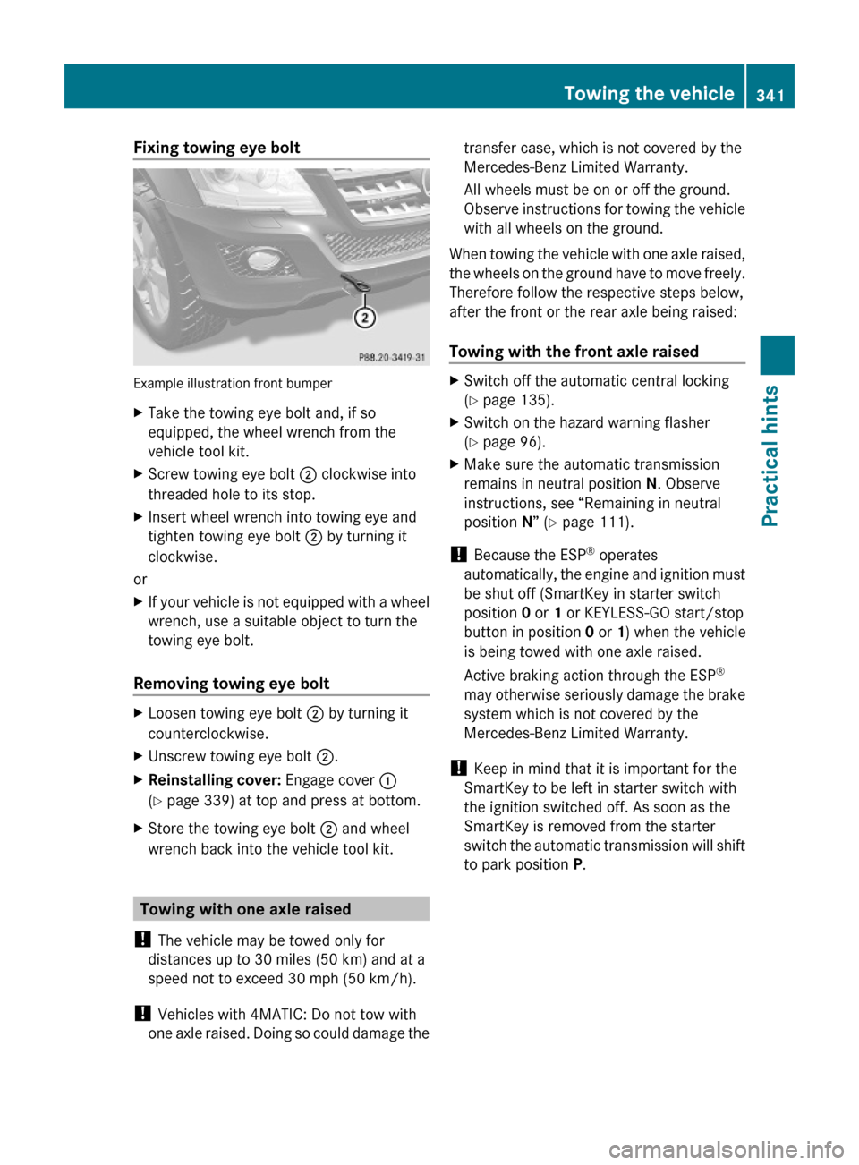 MERCEDES-BENZ ML320 2010 W164 Owners Manual Fixing towing eye bolt
Example illustration front bumper
XTake the towing eye bolt and, if so
equipped, the wheel wrench from the
vehicle tool kit.
XScrew towing eye bolt ; clockwise into
threaded hol MERCEDES-BENZ ML320 2010 W164 Owners Manual Fixing towing eye bolt
Example illustration front bumper
XTake the towing eye bolt and, if so
equipped, the wheel wrench from the
vehicle tool kit.
XScrew towing eye bolt ; clockwise into
threaded hol