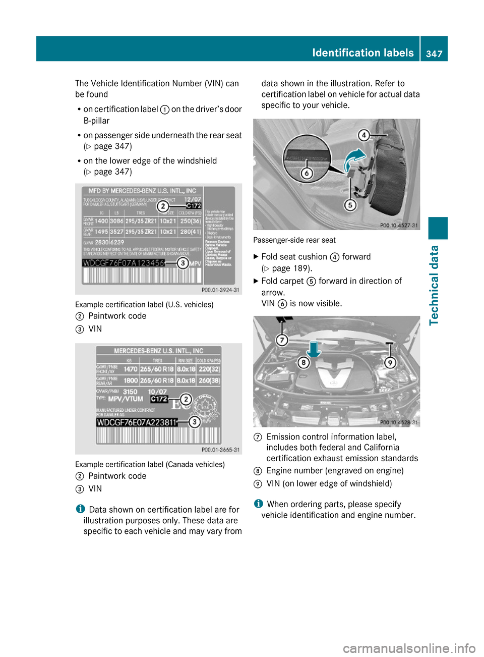 MERCEDES-BENZ ML320 2010 W164 Owners Manual The Vehicle Identification Number (VIN) can
be found
Ron certification label : on the driver’s door
B-pillar
Ron passenger side underneath the rear seat
(Y page 347)
Ron the lower edge of the windsh MERCEDES-BENZ ML320 2010 W164 Owners Manual The Vehicle Identification Number (VIN) can
be found
Ron certification label : on the driver’s door
B-pillar
Ron passenger side underneath the rear seat
(Y page 347)
Ron the lower edge of the windsh