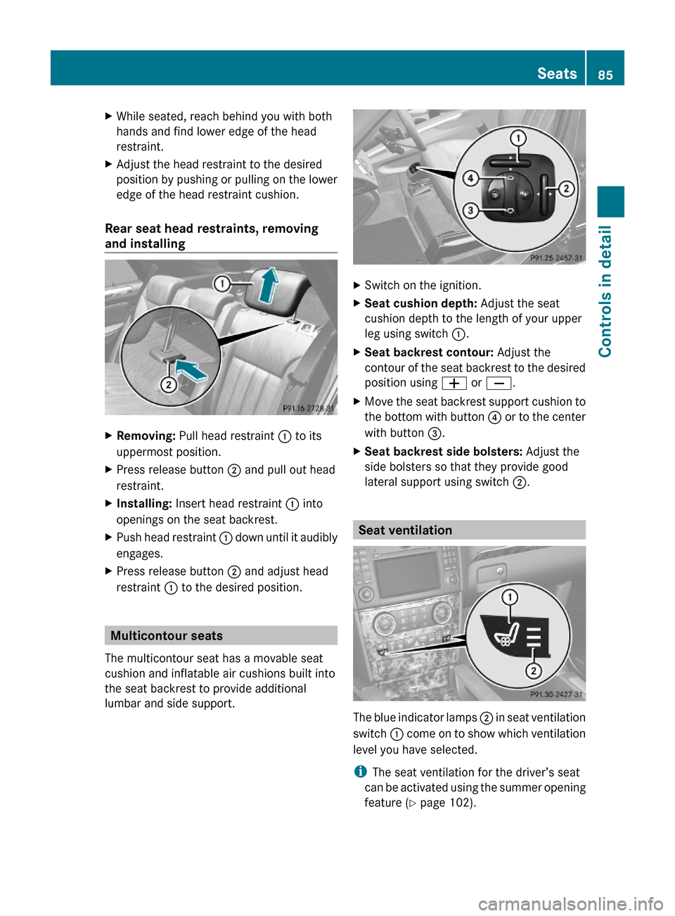 MERCEDES-BENZ ML320 2010 W164 Owners Manual XWhile seated, reach behind you with both
hands and find lower edge of the head
restraint.
XAdjust the head restraint to the desired
position by pushing or pulling on the lower
edge of the head restra