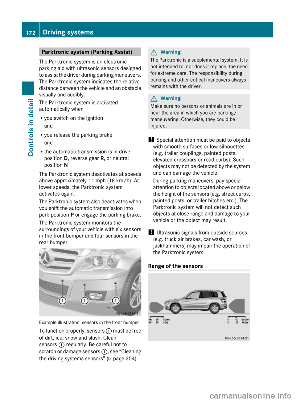 MERCEDES-BENZ GLK350 4MATIC 2010 X204 Owners Manual Parktronic system (Parking Assist)
The Parktronic system is an electronic
parking aid with ultrasonic sensors designed
to assist the driver during parking maneuvers.
The Parktronic system indicates th