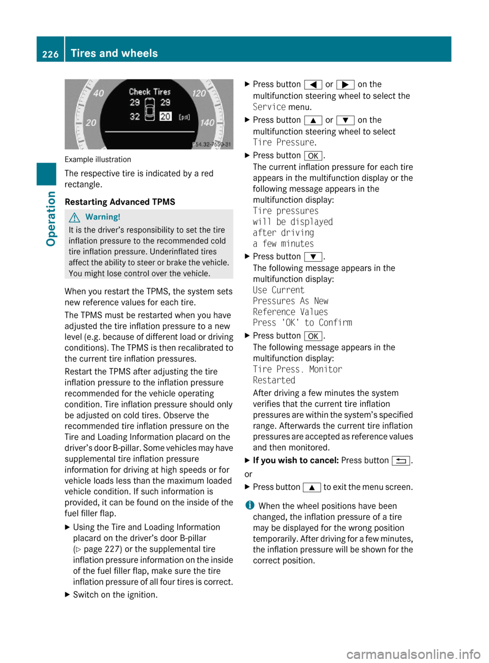 MERCEDES-BENZ GLK350 4MATIC 2010 X204 Owners Manual Example illustration
The respective tire is indicated by a red
rectangle.
Restarting Advanced TPMS
GWarning!
It is the driver’s responsibility to set the tire
inflation pressure to the recommended c